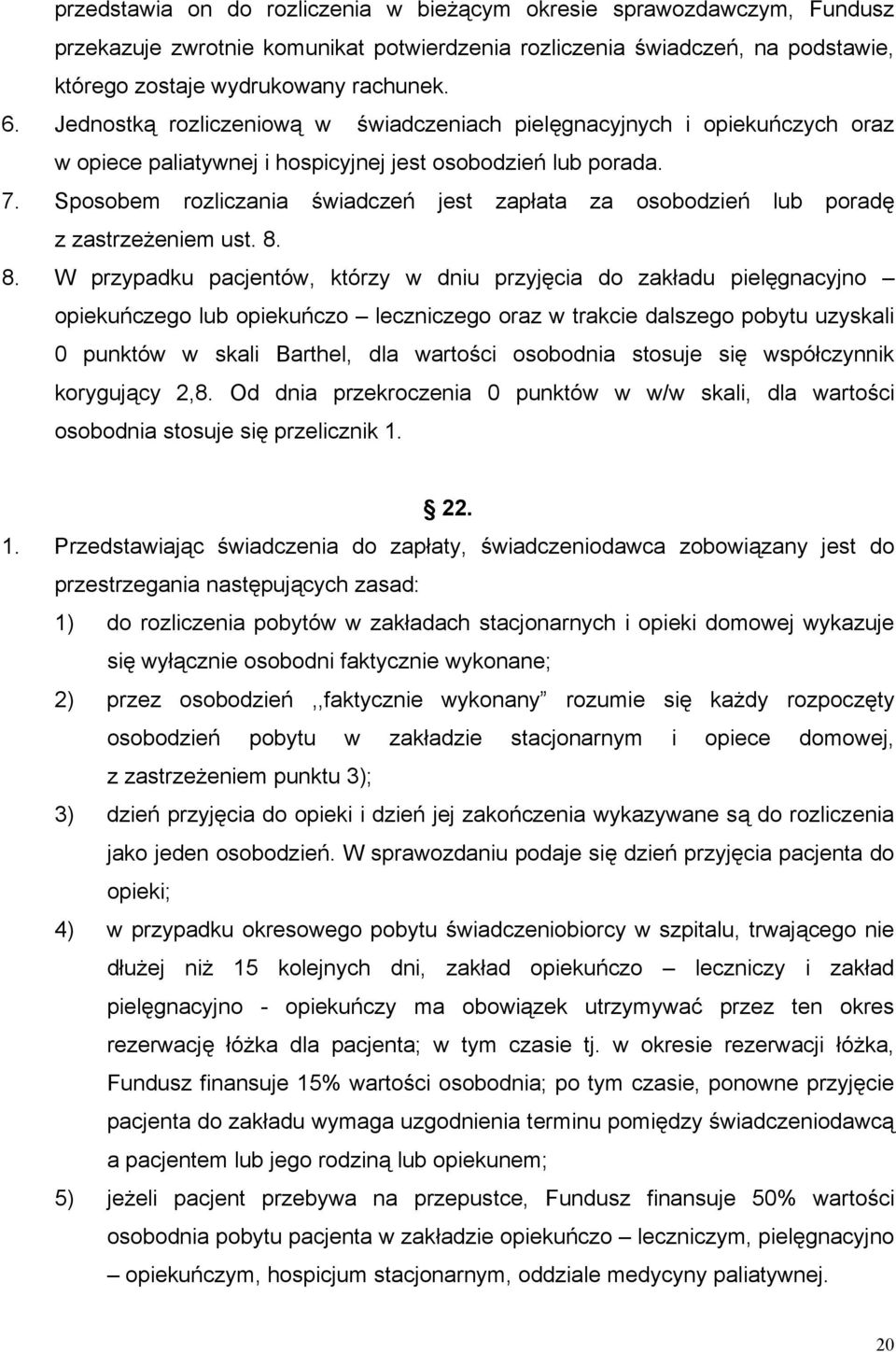 Sposobem rozliczania świadczeń jest zapłata za osobodzień lub poradę z zastrzeżeniem ust. 8.