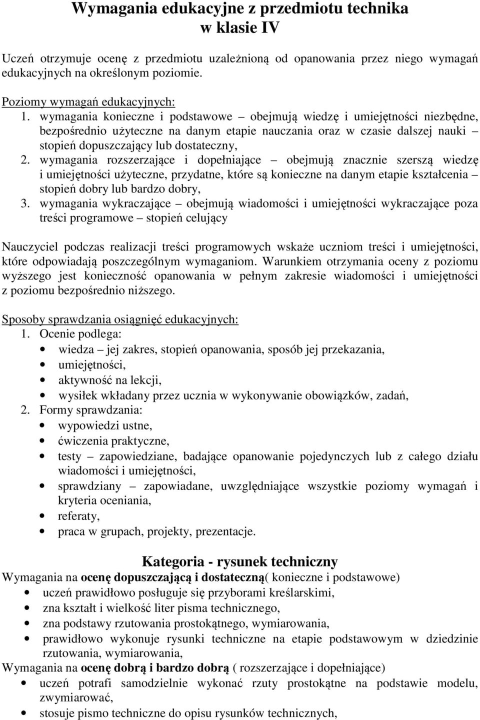 wymagania konieczne i podstawowe obejmują wiedzę i umiejętności niezbędne, bezpośrednio użyteczne na danym etapie nauczania oraz w czasie dalszej nauki stopień dopuszczający lub dostateczny, 2.