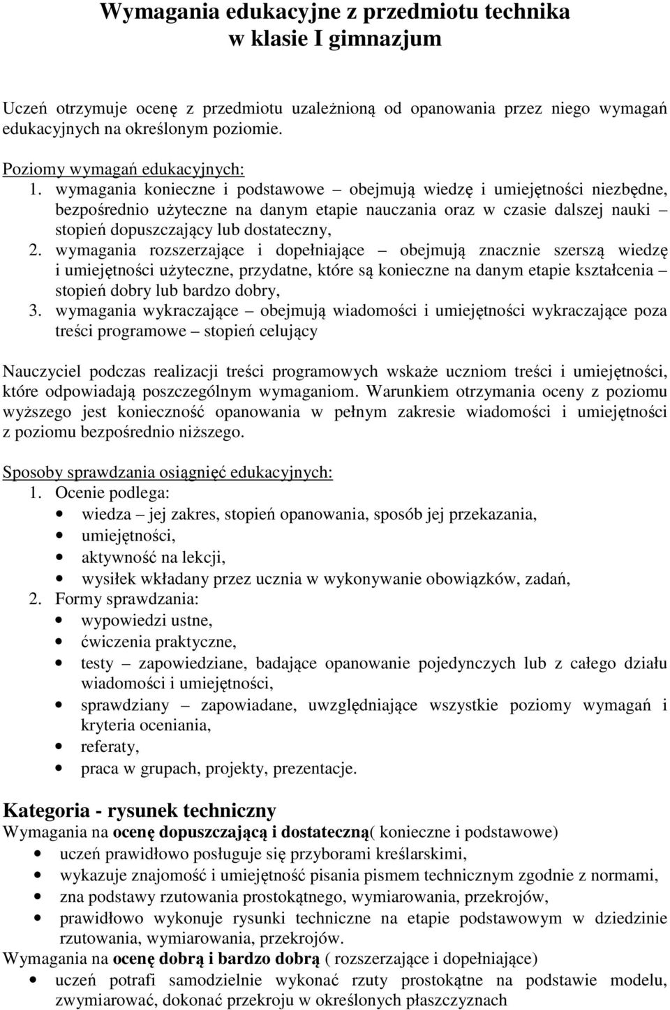 wymagania konieczne i podstawowe obejmują wiedzę i umiejętności niezbędne, bezpośrednio użyteczne na danym etapie nauczania oraz w czasie dalszej nauki stopień dopuszczający lub dostateczny, 2.