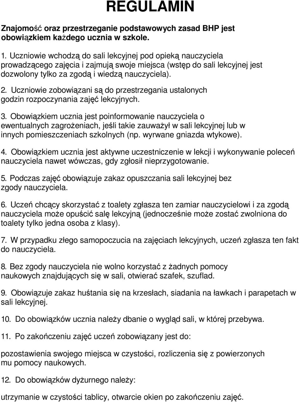 Uczniowie zobowiązani są do przestrzegania ustalonych godzin rozpoczynania zajęć lekcyjnych. 3.