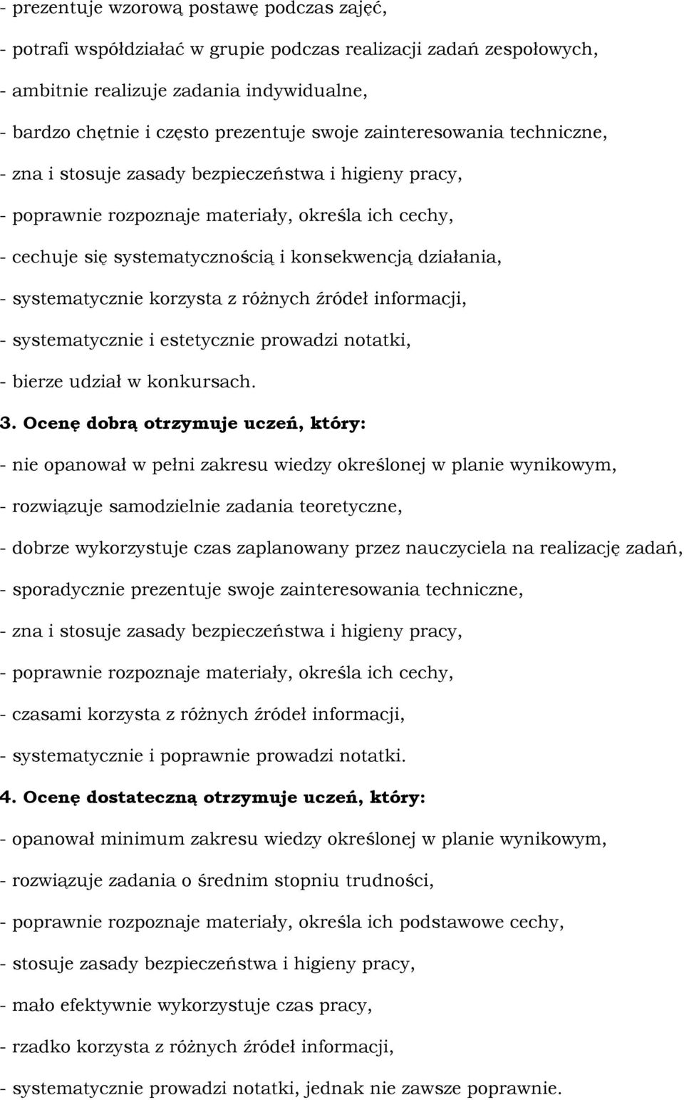 systematycznie korzysta z różnych źródeł informacji, - systematycznie i estetycznie prowadzi notatki, - bierze udział w konkursach. 3.