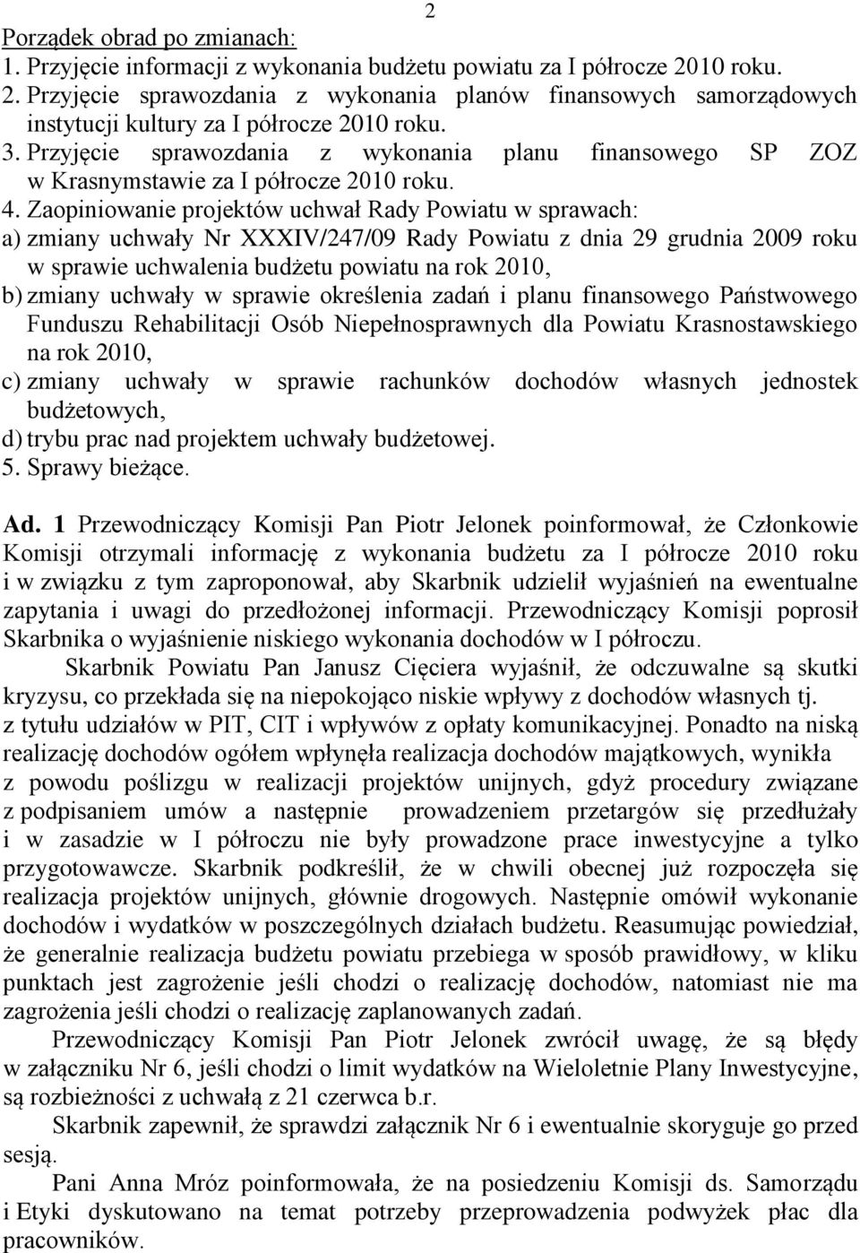 Przyjęcie sprawozdania z wykonania planu finansowego SP ZOZ w Krasnymstawie za I półrocze 2010 roku. 4.