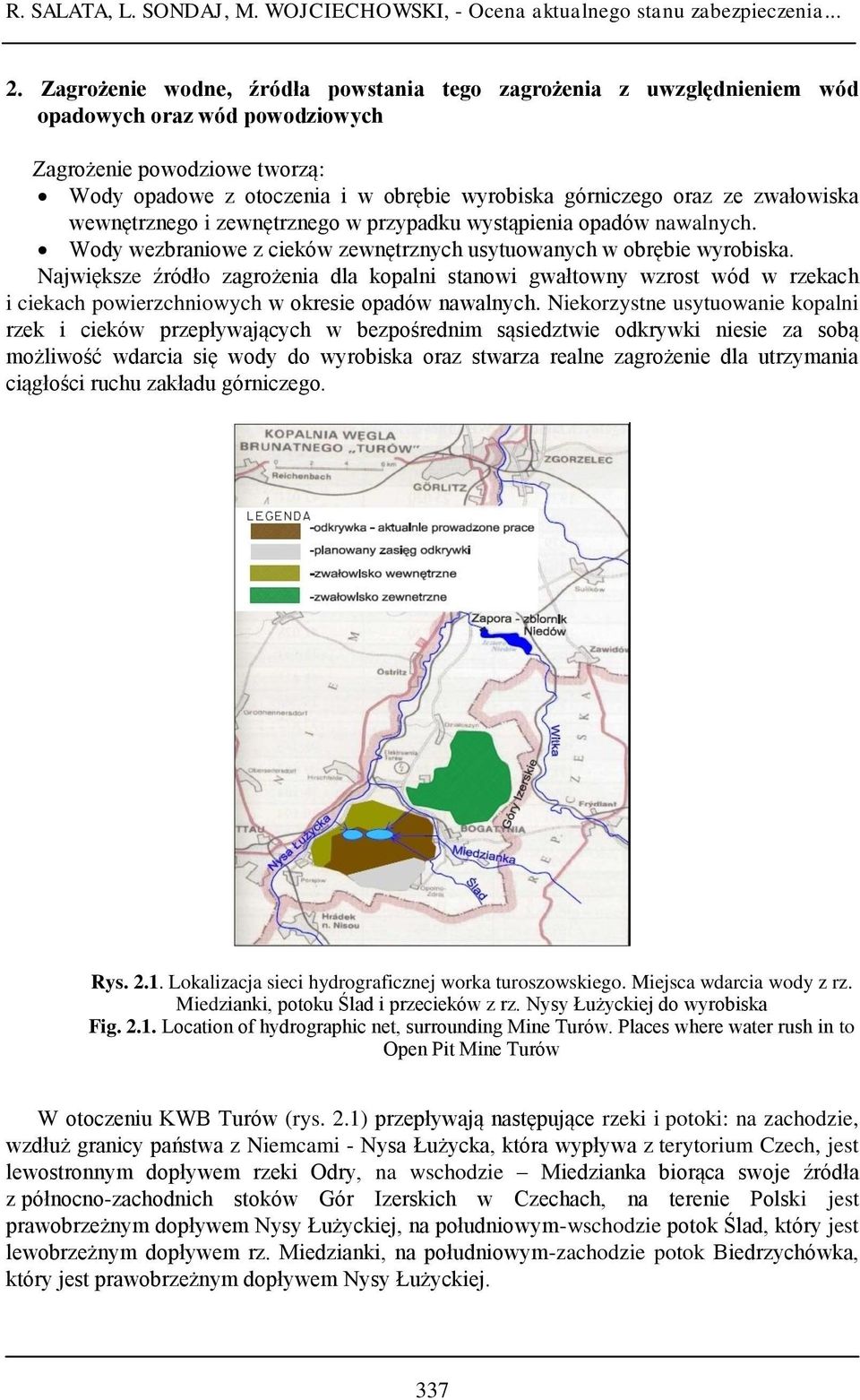 zwałowiska wewnętrznego i zewnętrznego w przypadku wystąpienia opadów nawalnych. Wody wezbraniowe z cieków zewnętrznych usytuowanych w obrębie wyrobiska.