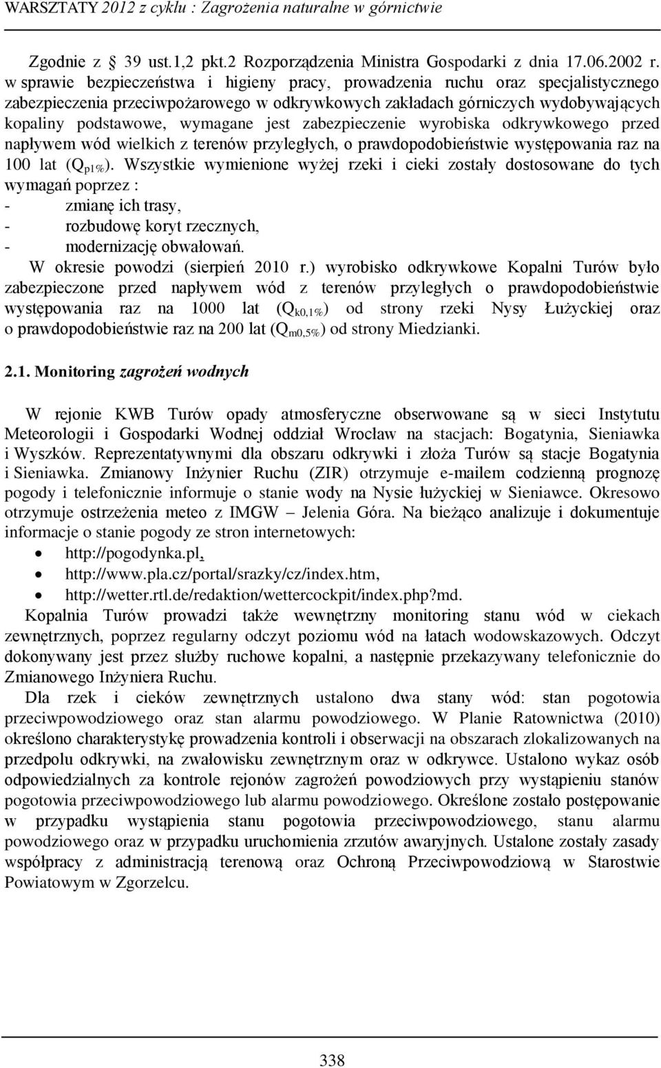 jest zabezpieczenie wyrobiska odkrywkowego przed napływem wód wielkich z terenów przyległych, o prawdopodobieństwie występowania raz na 100 lat (Q p1% ).