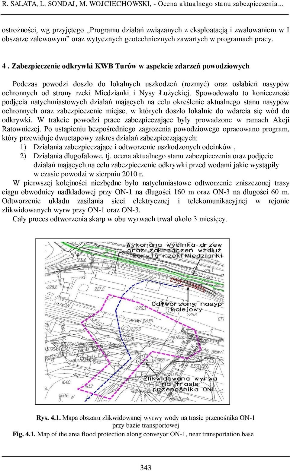 Zabezpieczenie odkrywki KWB Turów w aspekcie zdarzeń powodziowych Podczas powodzi doszło do lokalnych uszkodzeń (rozmyć) oraz osłabień nasypów ochronnych od strony rzeki Miedzianki i Nysy Łużyckiej.