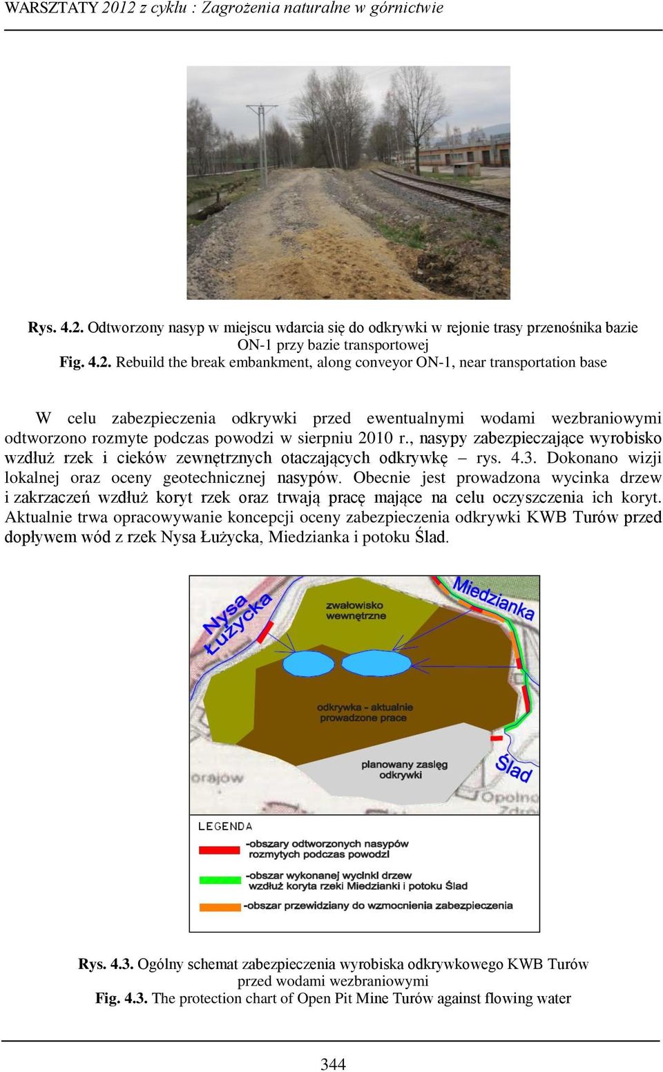 Rebuild the break embankment, along conveyor ON-1, near transportation base W celu zabezpieczenia odkrywki przed ewentualnymi wodami wezbraniowymi odtworzono rozmyte podczas powodzi w sierpniu 2010 r.