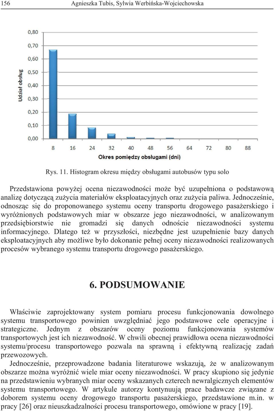 Jednocze nie, odnosz c si do proponowanego systemu oceny transportu drogowego pasa erskiego i wyró nionych podstawowych miar w obszarze jego niezawodno ci, w analizowanym przedsi biorstwie nie
