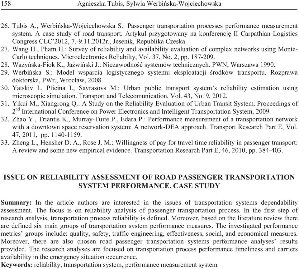 : Survey of reliability and availability evaluation of complex networks using Monte- Carlo techniques. Microelectronics Reliabilty, Vol. 37, No. 2, pp. 187-209. 28. Wa y ska-fiok K., Ja wi ski J.