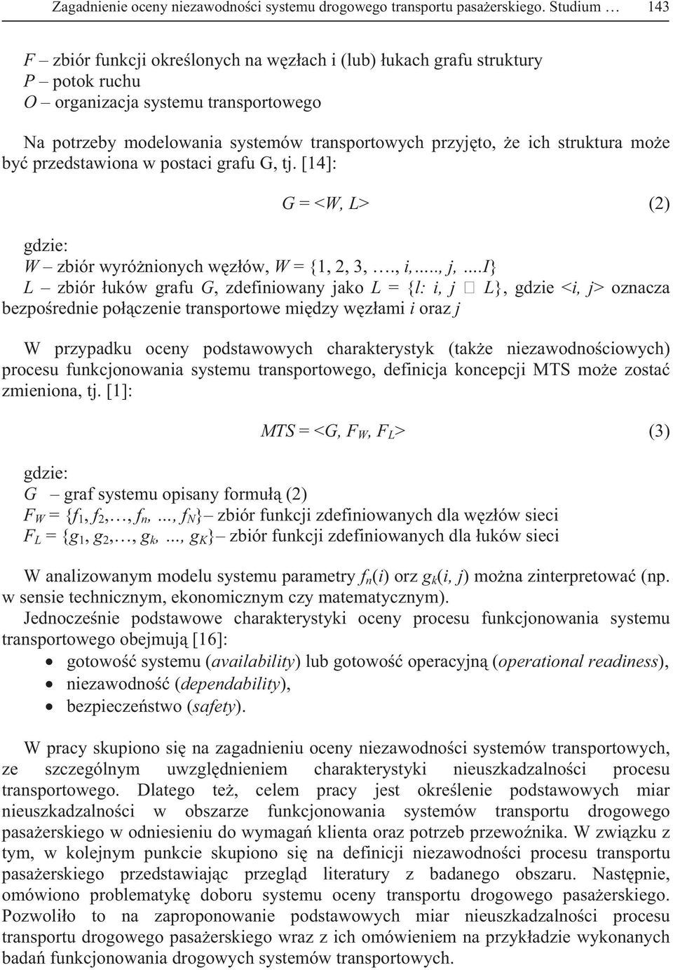 struktura mo e by przedstawiona w postaci grafu G, tj. [14]: G = <W, L> (2) gdzie: W zbiór wyró nionych w z ów, W = {1, 2, 3,., i,.., j,.
