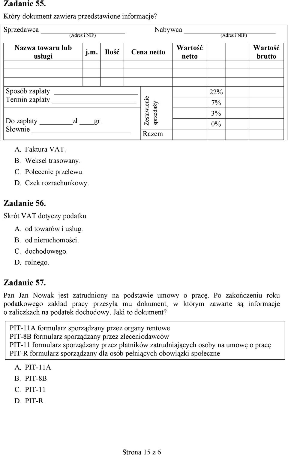 C. dochodowego. D. rolnego. Zadanie 57. Pan Jan Nowak jest zatrudniony na podstawie umowy o pracę.