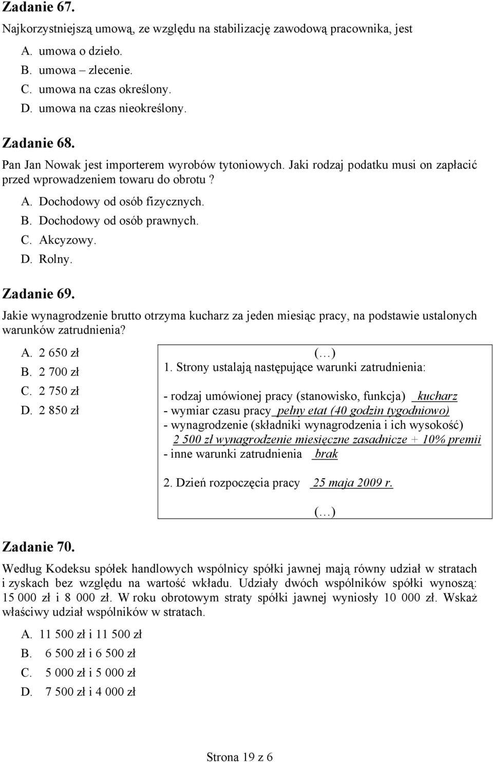 Akcyzowy. D. Rolny. Zadanie 69. Jakie wynagrodzenie brutto otrzyma kucharz za jeden miesiąc pracy, na podstawie ustalonych warunków zatrudnienia? A. 2 650 zł B. 2 700 zł C. 2 750 zł D. 2 850 zł ( ) 1.