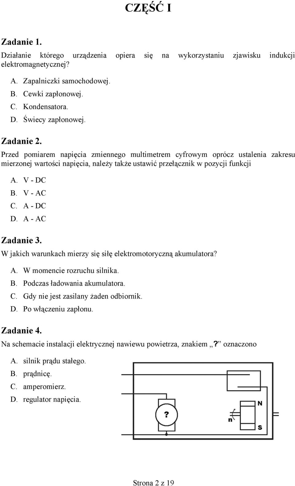 A - DC D. A - AC Zadanie 3. W jakich warunkach mierzy się siłę elektromotoryczną akumulatora? A. W momencie rozruchu silnika. B. Podczas ładowania akumulatora. C.