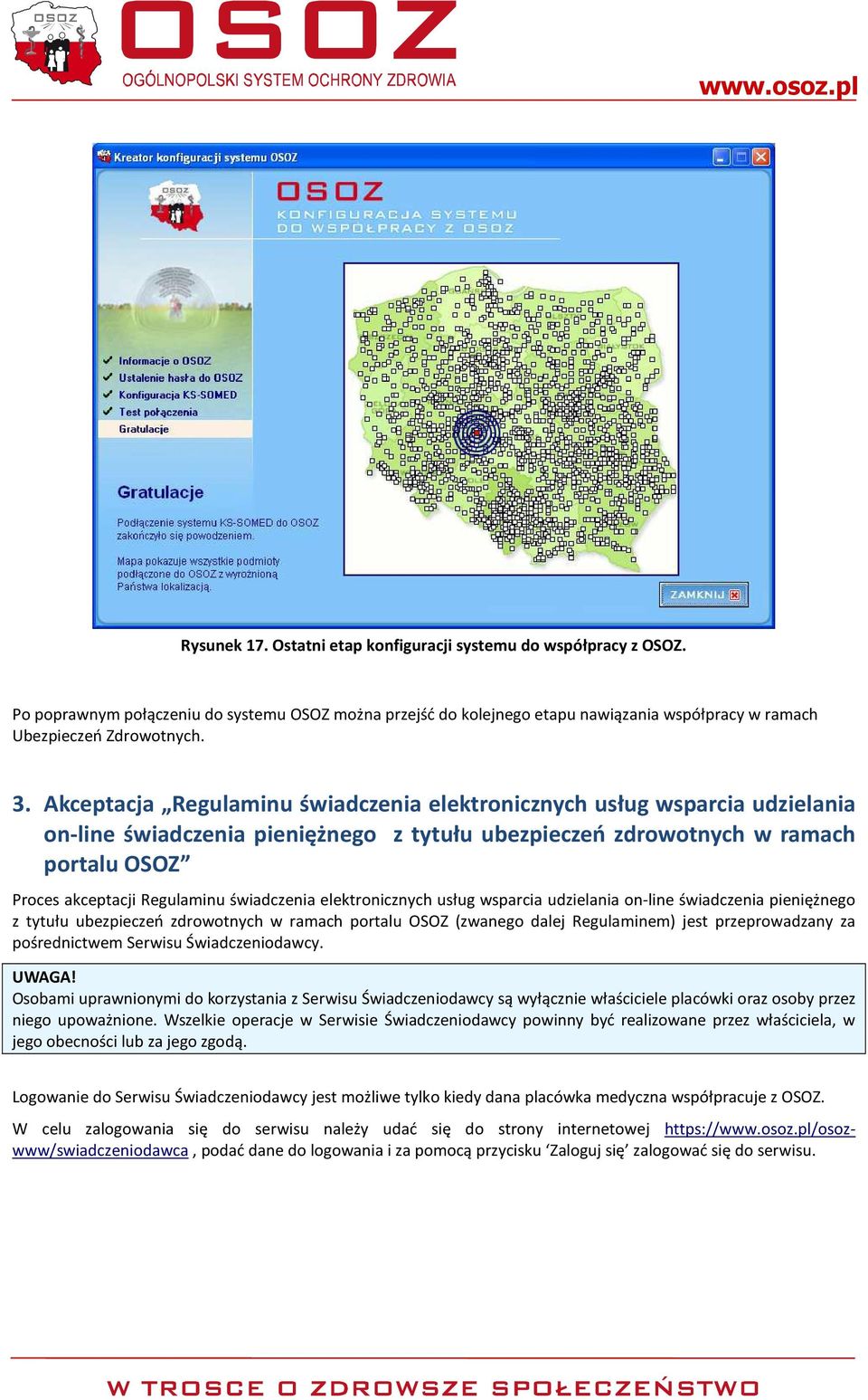 świadczenia elektronicznych usług wsparcia udzielania on-line świadczenia pieniężnego z tytułu ubezpieczeń zdrowotnych w ramach portalu OSOZ (zwanego dalej Regulaminem) jest przeprowadzany za