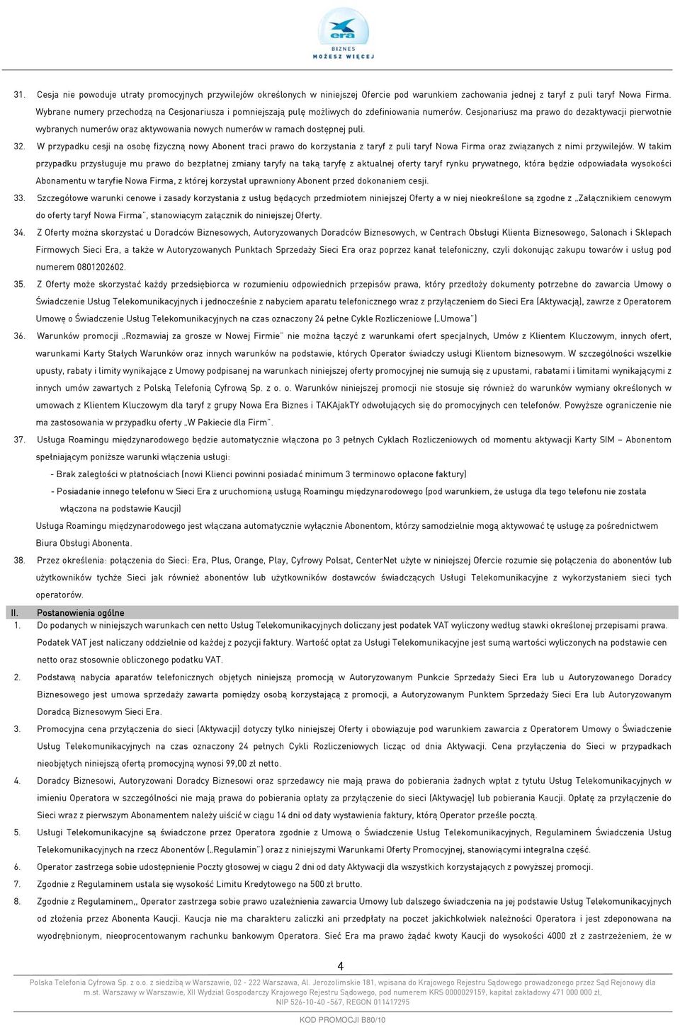 Cesjonariusz ma prawo do dezaktywacji pierwotnie wybranych numerów oraz aktywowania nowych numerów w ramach dostępnej puli. 32.