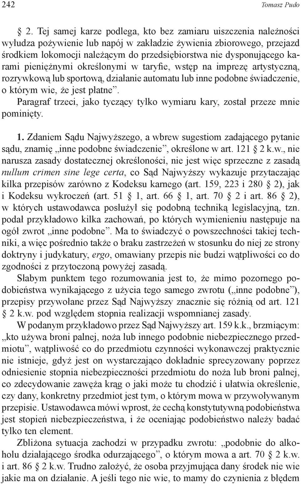 dysponującego karami pieniężnymi określonymi w taryfie, wstęp na imprezę artystyczną, rozrywkową lub sportową, działanie automatu lub inne podobne świadczenie, o którym wie, że jest płatne.