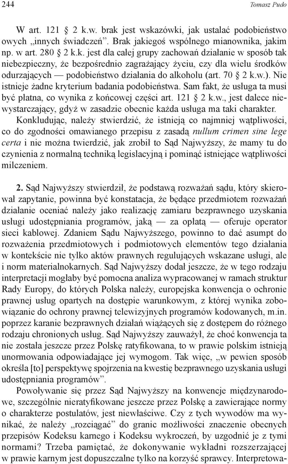 70 2 k.w.). Nie istnieje żadne kryterium badania podobieństwa. Sam fakt, że usługa ta musi być płatna, co wynika z końcowej części art. 121 2 k.w., jest dalece niewystarczający, gdyż w zasadzie obecnie każda usługa ma taki charakter.