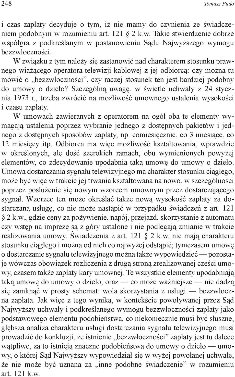 bardziej podobny do umowy o dzieło? Szczególną uwagę, w świetle uchwały z 24 stycznia 1973 r., trzeba zwrócić na możliwość umownego ustalenia wysokości i czasu zapłaty.