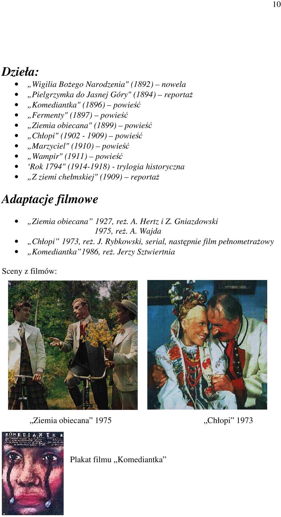 Z ziemi chełmskiej" (1909) reportaŝ Adaptacje filmowe Ziemia obiecana 1927, reŝ. A. Hertz i Z. Gniazdowski 1975, reŝ. A. Wajda Chłopi 1973, reŝ. J.