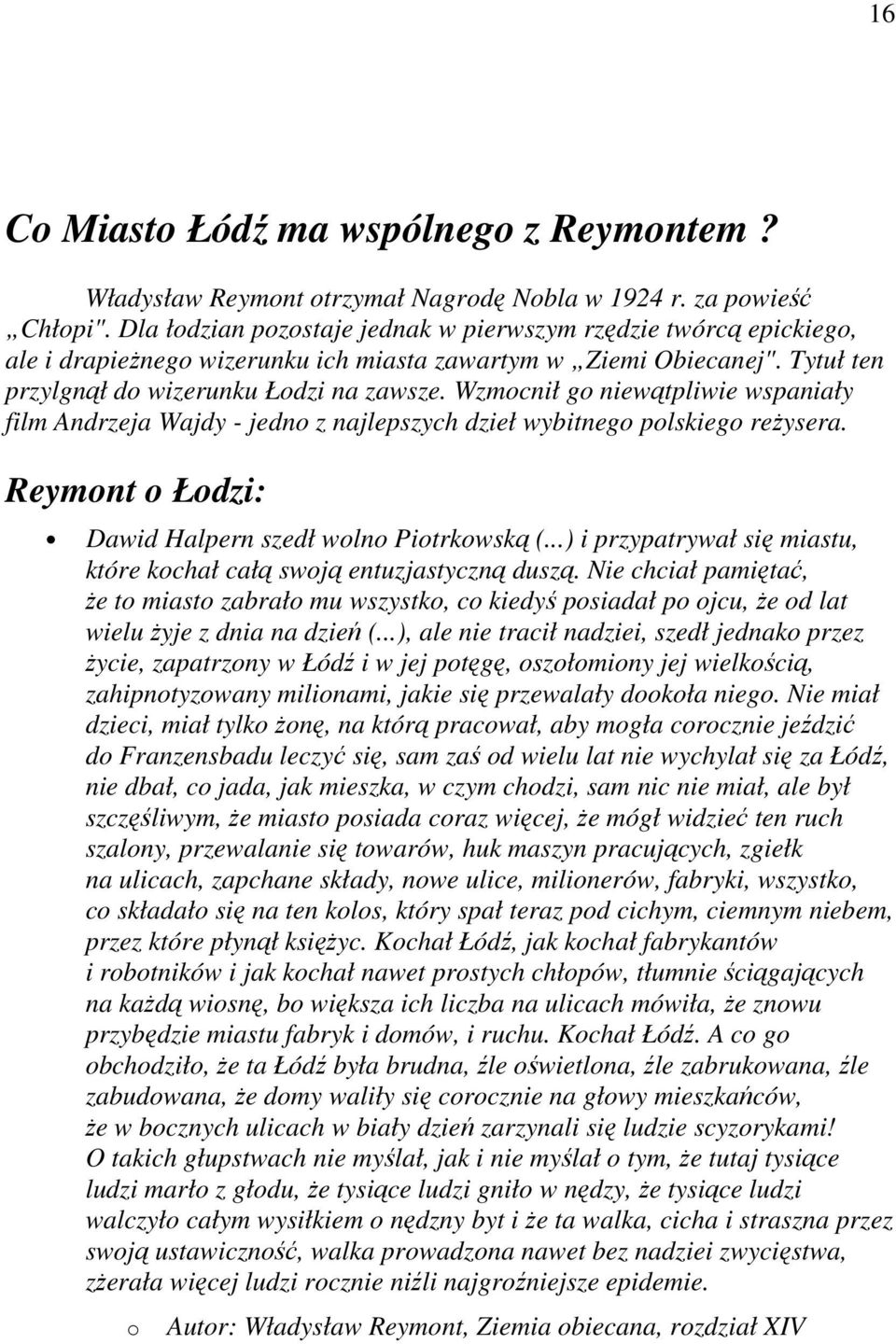Wzmocnił go niewątpliwie wspaniały film Andrzeja Wajdy - jedno z najlepszych dzieł wybitnego polskiego reŝysera. Reymont o Łodzi: Dawid Halpern szedł wolno Piotrkowską (.