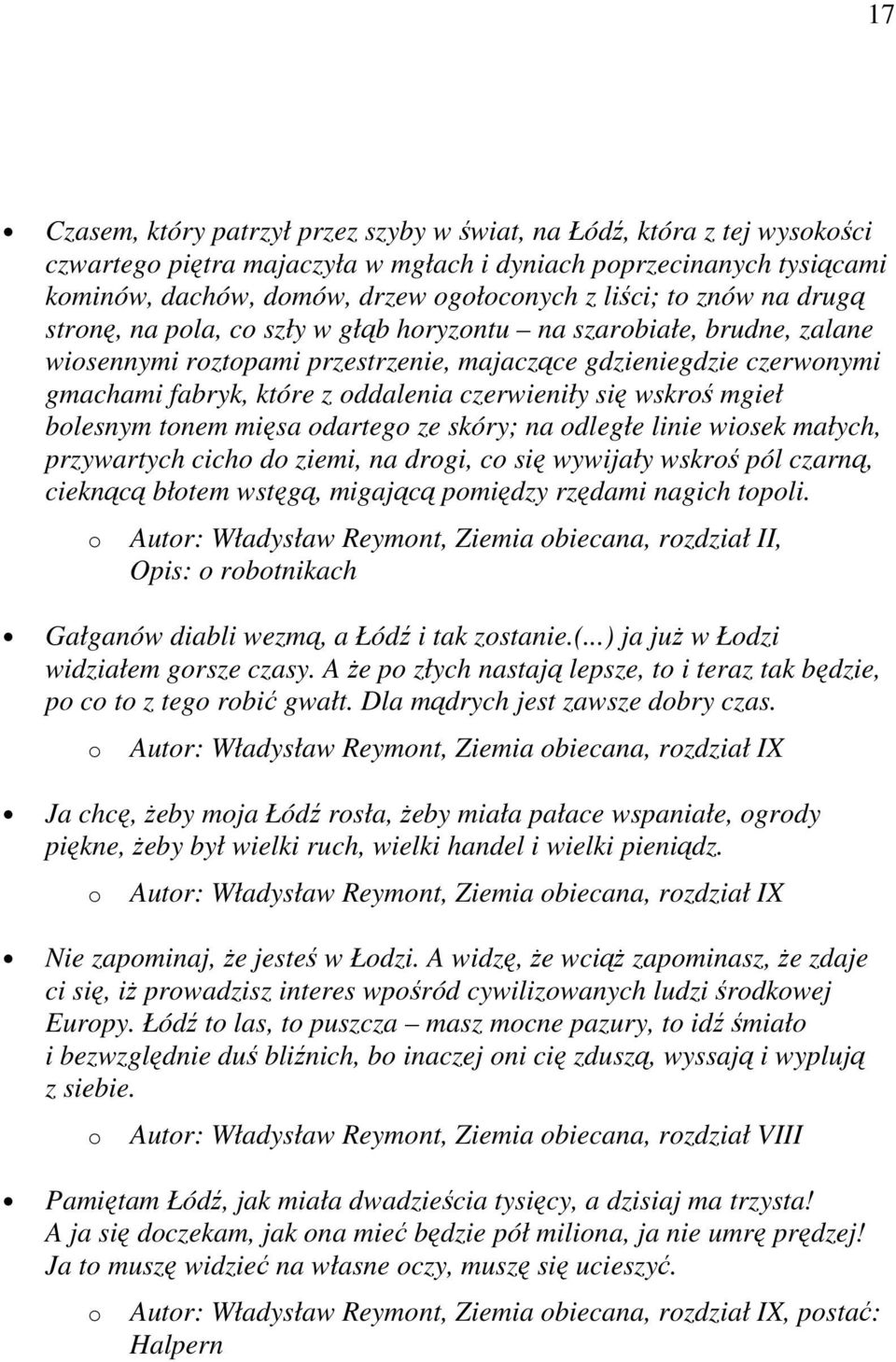 czerwieniły się wskroś mgieł bolesnym tonem mięsa odartego ze skóry; na odległe linie wiosek małych, przywartych cicho do ziemi, na drogi, co się wywijały wskroś pól czarną, cieknącą błotem wstęgą,