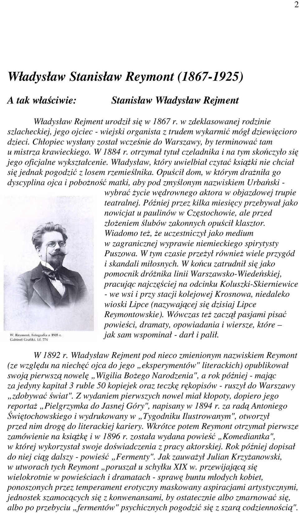 Chłopiec wysłany został wcześnie do Warszawy, by terminować tam u mistrza krawieckiego. W 1884 r. otrzymał tytuł czeladnika i na tym skończyło się jego oficjalne wykształcenie.