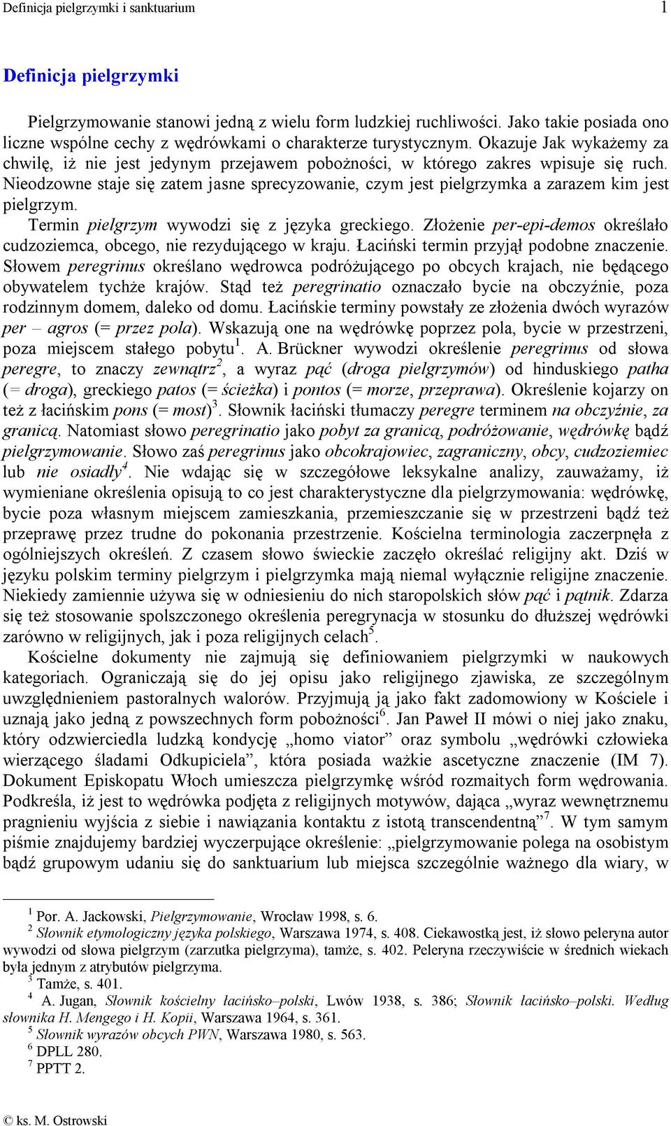 Nieodzowne staje się zatem jasne sprecyzowanie, czym jest pielgrzymka a zarazem kim jest pielgrzym. Termin pielgrzym wywodzi się z języka greckiego.
