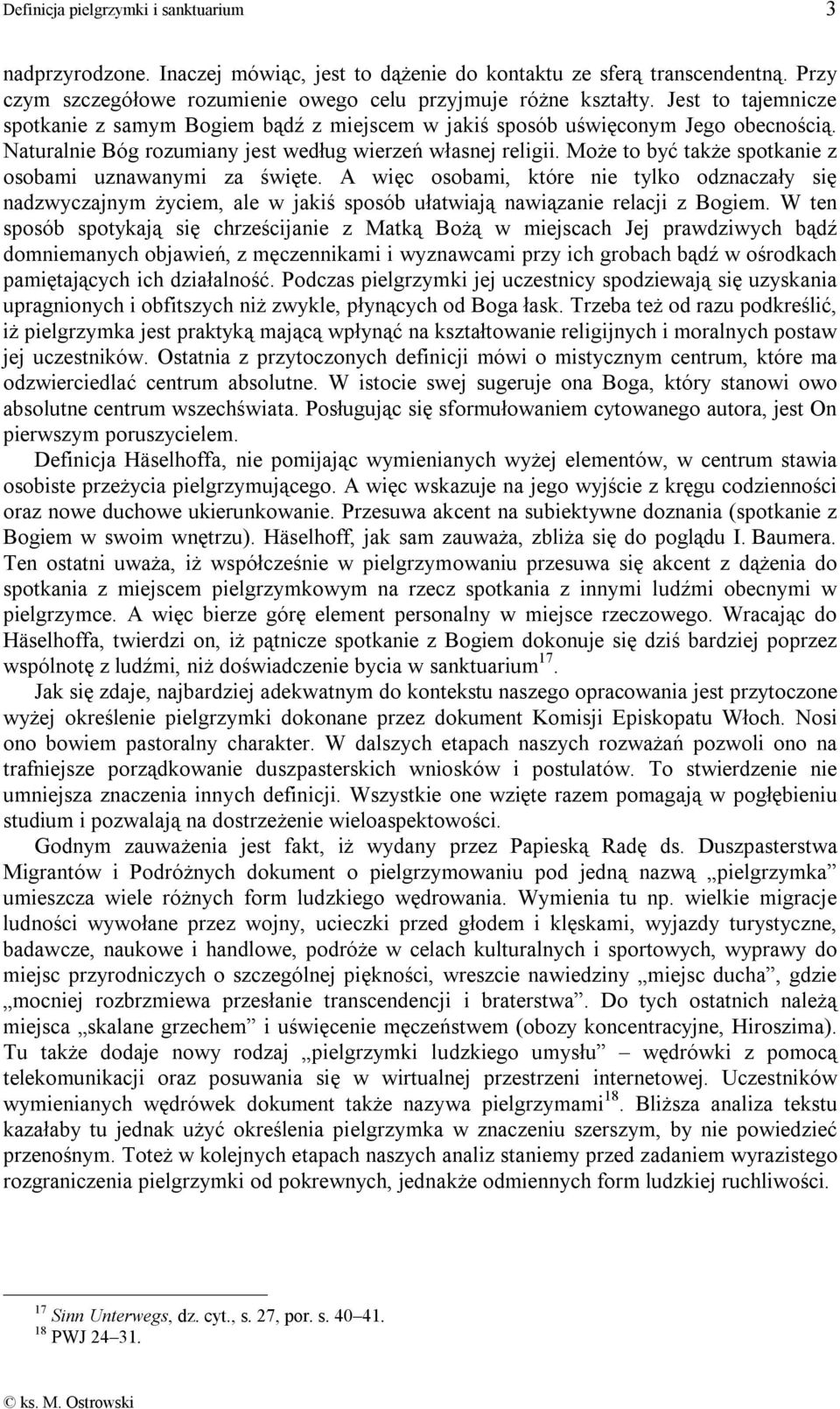 Może to być także spotkanie z osobami uznawanymi za święte. A więc osobami, które nie tylko odznaczały się nadzwyczajnym życiem, ale w jakiś sposób ułatwiają nawiązanie relacji z Bogiem.