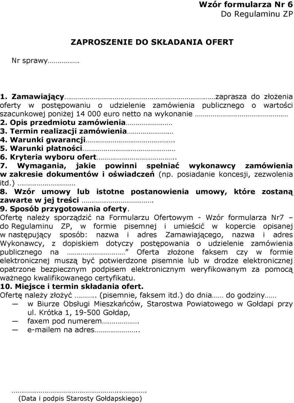 Termin realizacji zamówienia 4. Warunki gwarancji. 5. Warunki płatności 6. Kryteria wyboru ofert.. 7. Wymagania, jakie powinni spełniać wykonawcy zamówienia w zakresie dokumentów i oświadczeń (np.