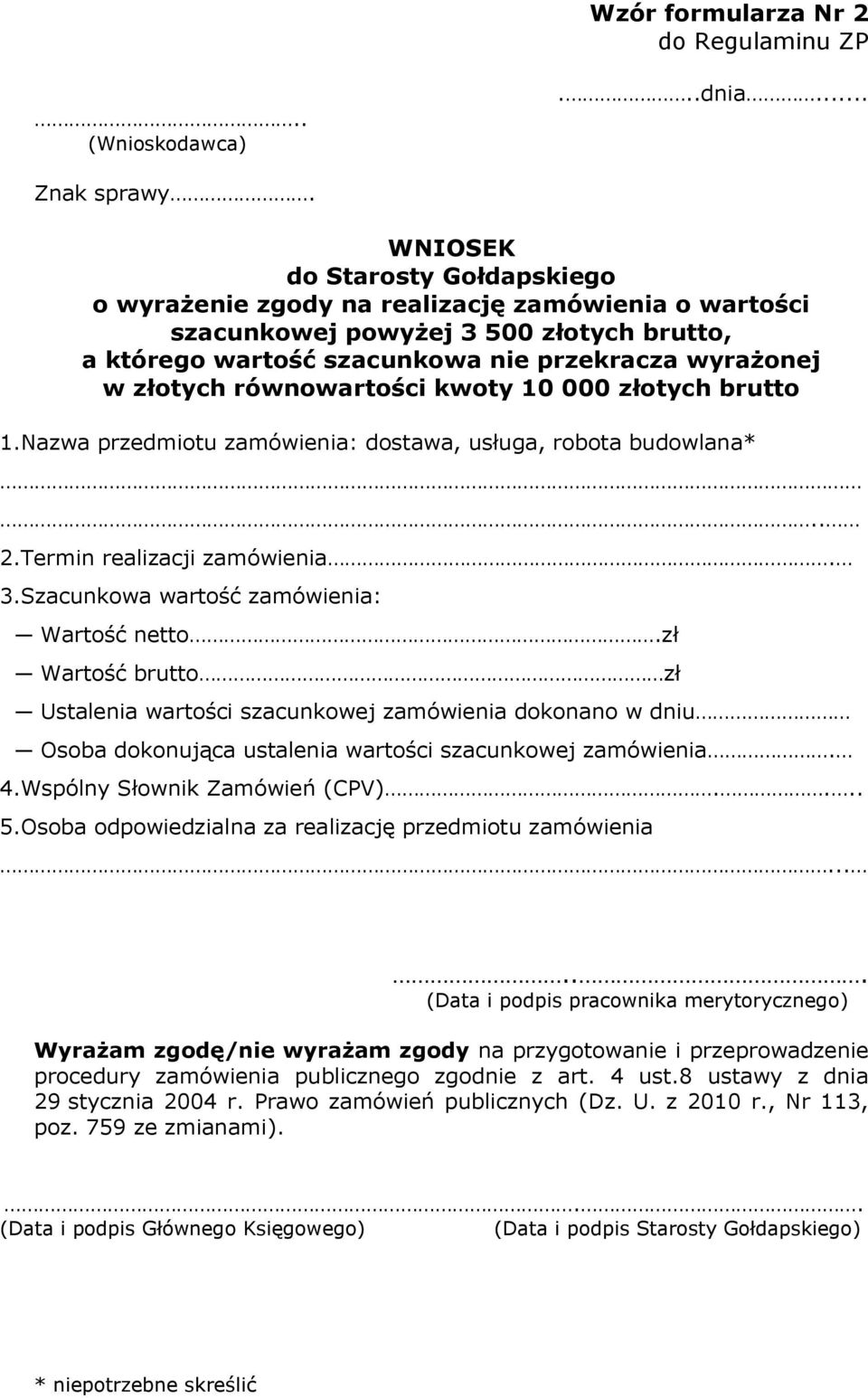 równowartości kwoty 10 000 złotych brutto 1.Nazwa przedmiotu zamówienia: dostawa, usługa, robota budowlana*.. 2.Termin realizacji zamówienia. 3.Szacunkowa wartość zamówienia: Wartość netto.