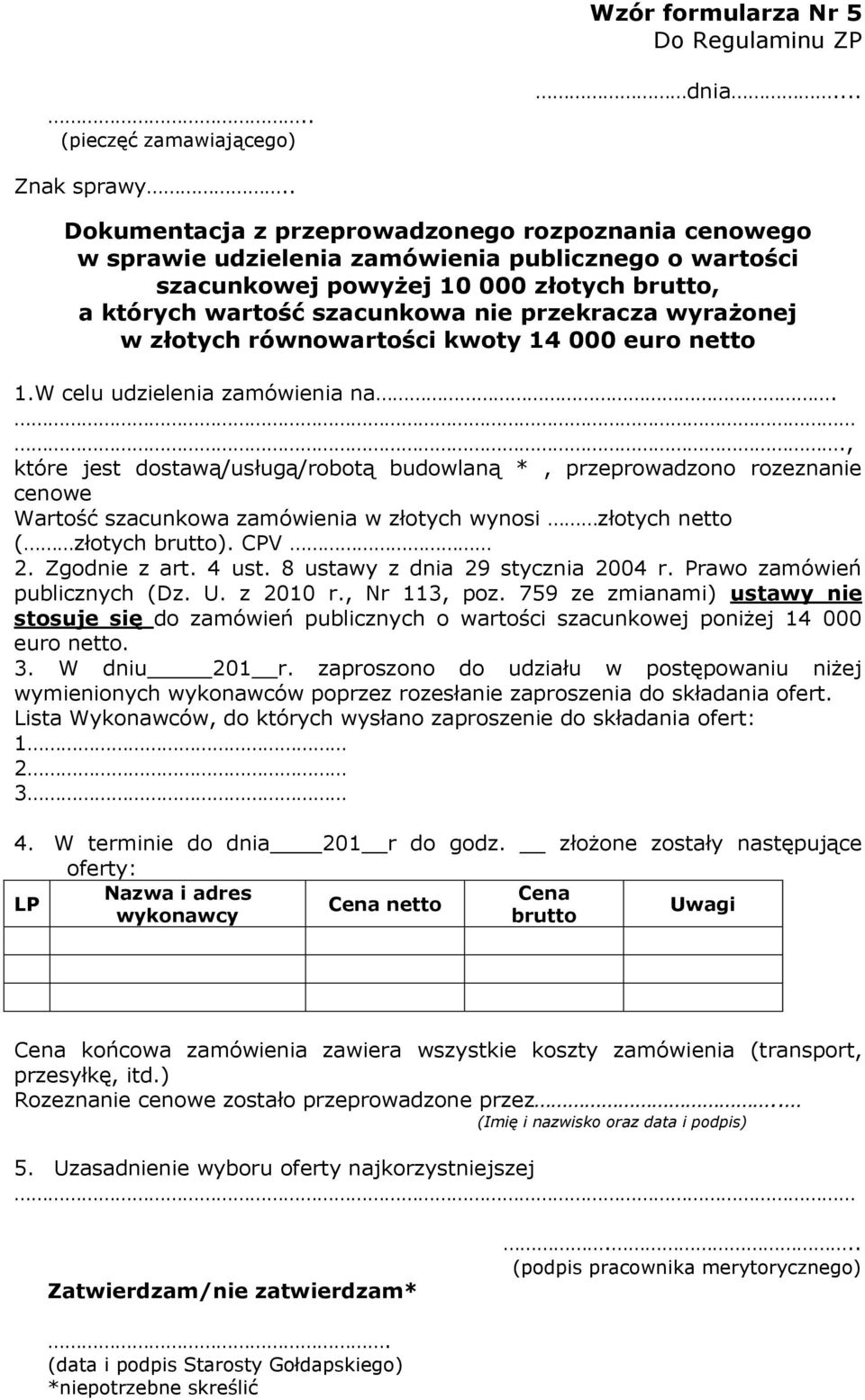 wyrażonej w złotych równowartości kwoty 14 000 euro netto 1.W celu udzielenia zamówienia na.