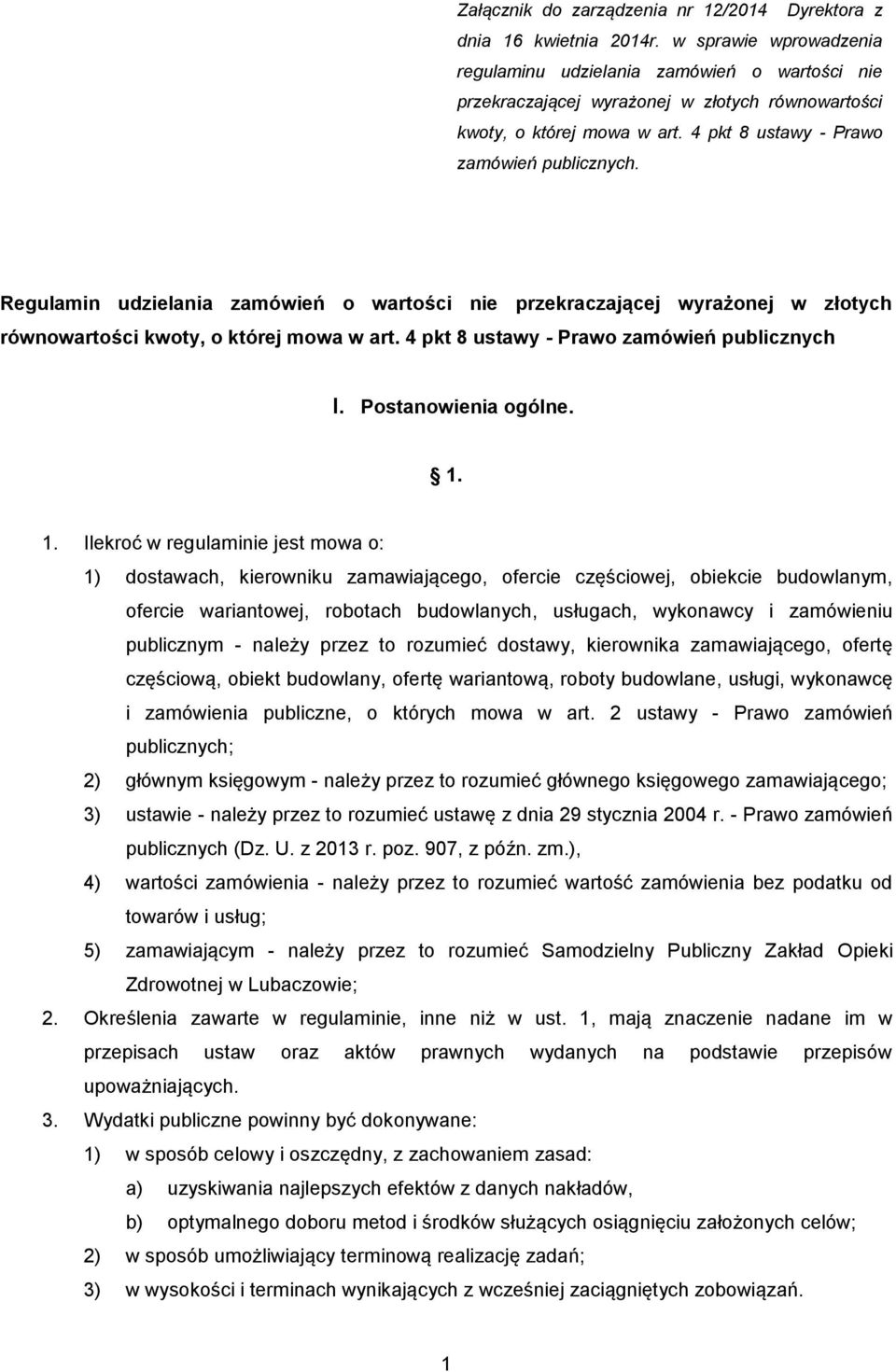 Regulamin udzielania zamówień o wartości nie przekraczającej wyrażonej w złotych równowartości kwoty, o której mowa w art. 4 pkt 8 ustawy - Prawo zamówień publicznych I. Postanowienia ogólne. 1.