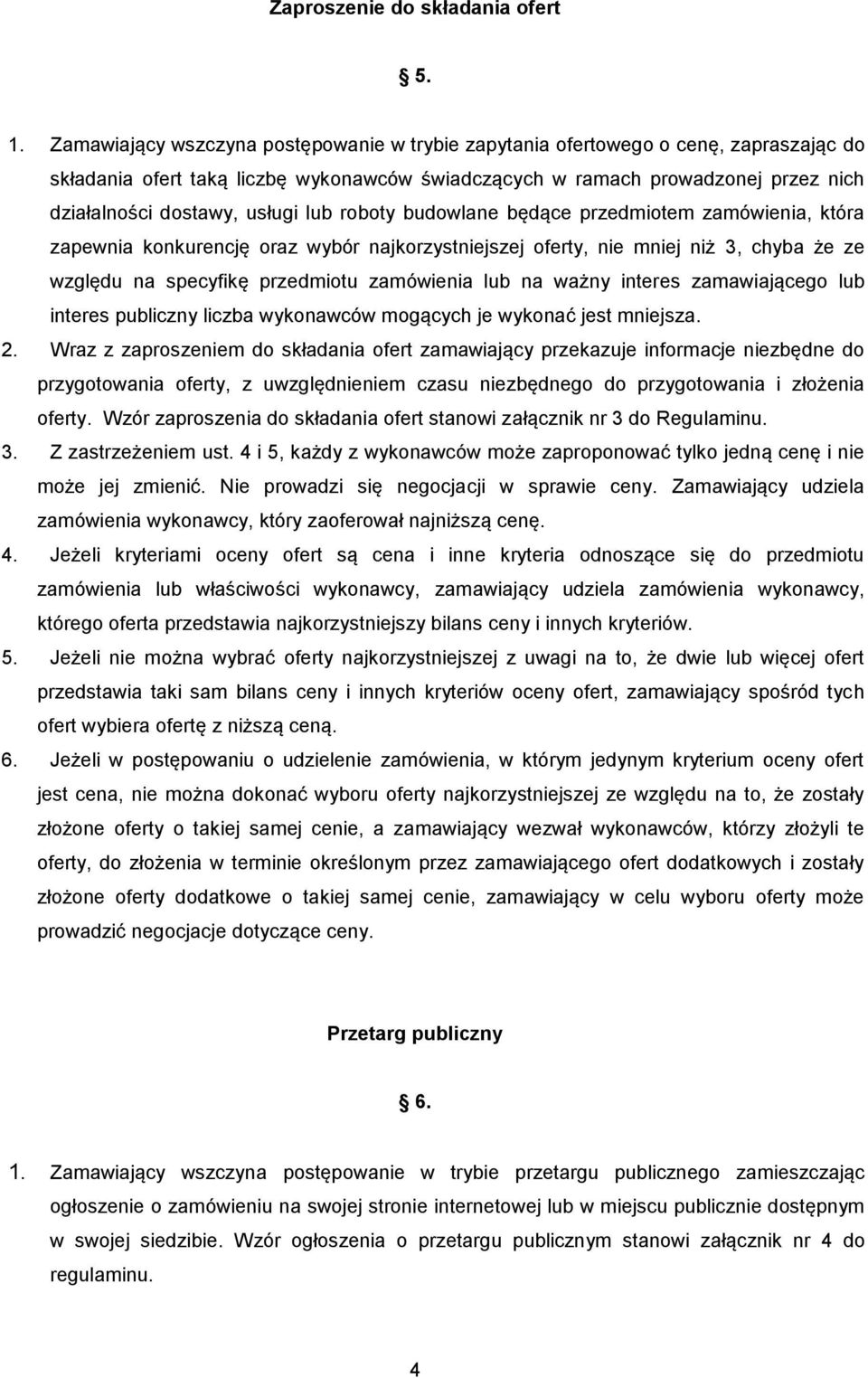 lub roboty budowlane będące przedmiotem zamówienia, która zapewnia konkurencję oraz wybór najkorzystniejszej oferty, nie mniej niż 3, chyba że ze względu na specyfikę przedmiotu zamówienia lub na