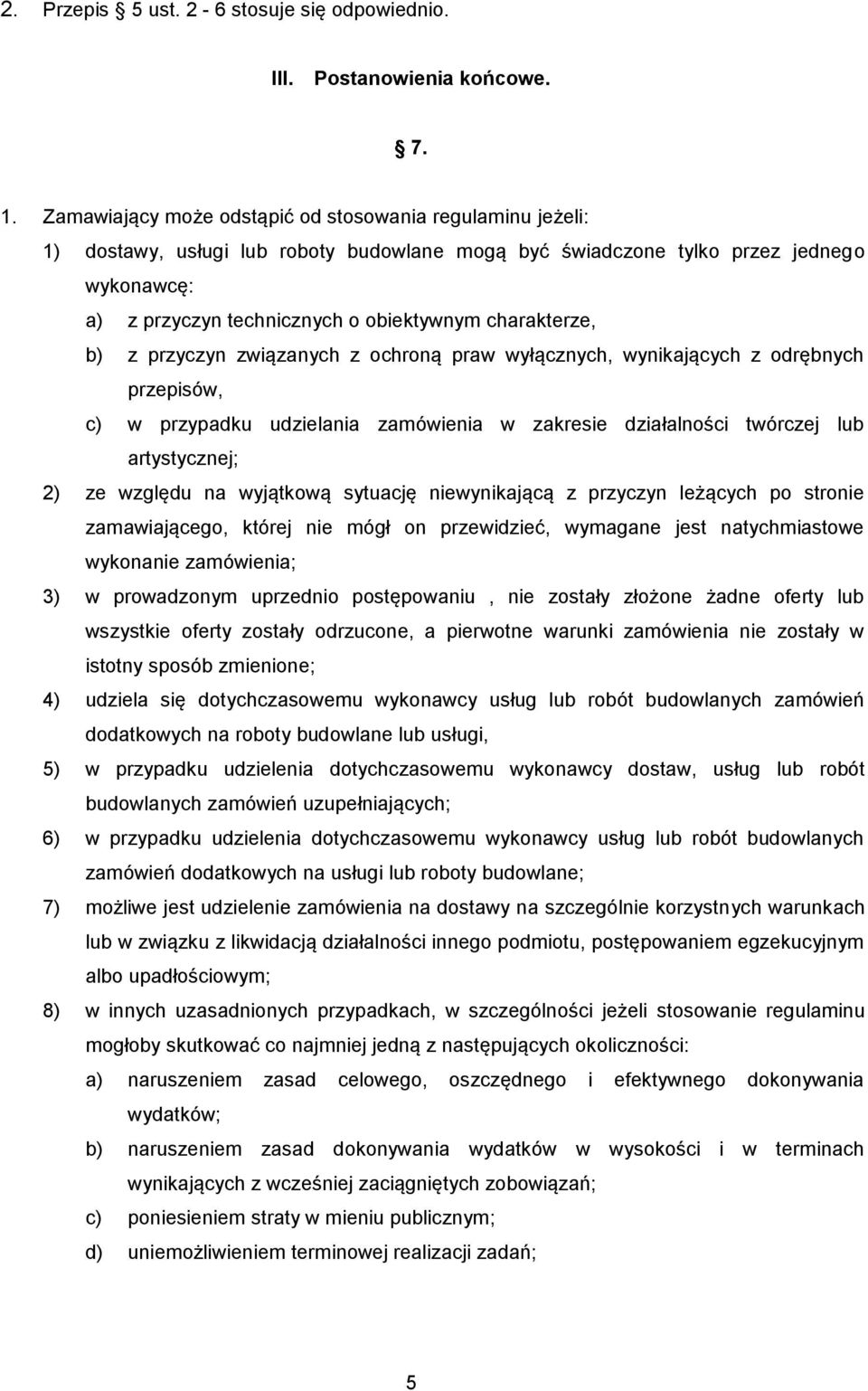 charakterze, b) z przyczyn związanych z ochroną praw wyłącznych, wynikających z odrębnych przepisów, c) w przypadku udzielania zamówienia w zakresie działalności twórczej lub artystycznej; 2) ze