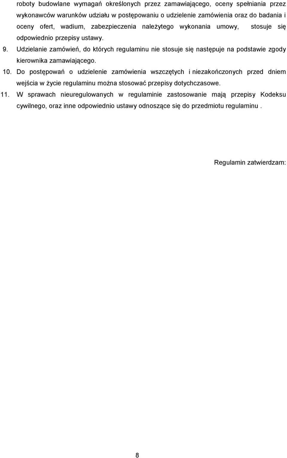 Udzielanie zamówień, do których regulaminu nie stosuje się następuje na podstawie zgody kierownika zamawiającego. 10.