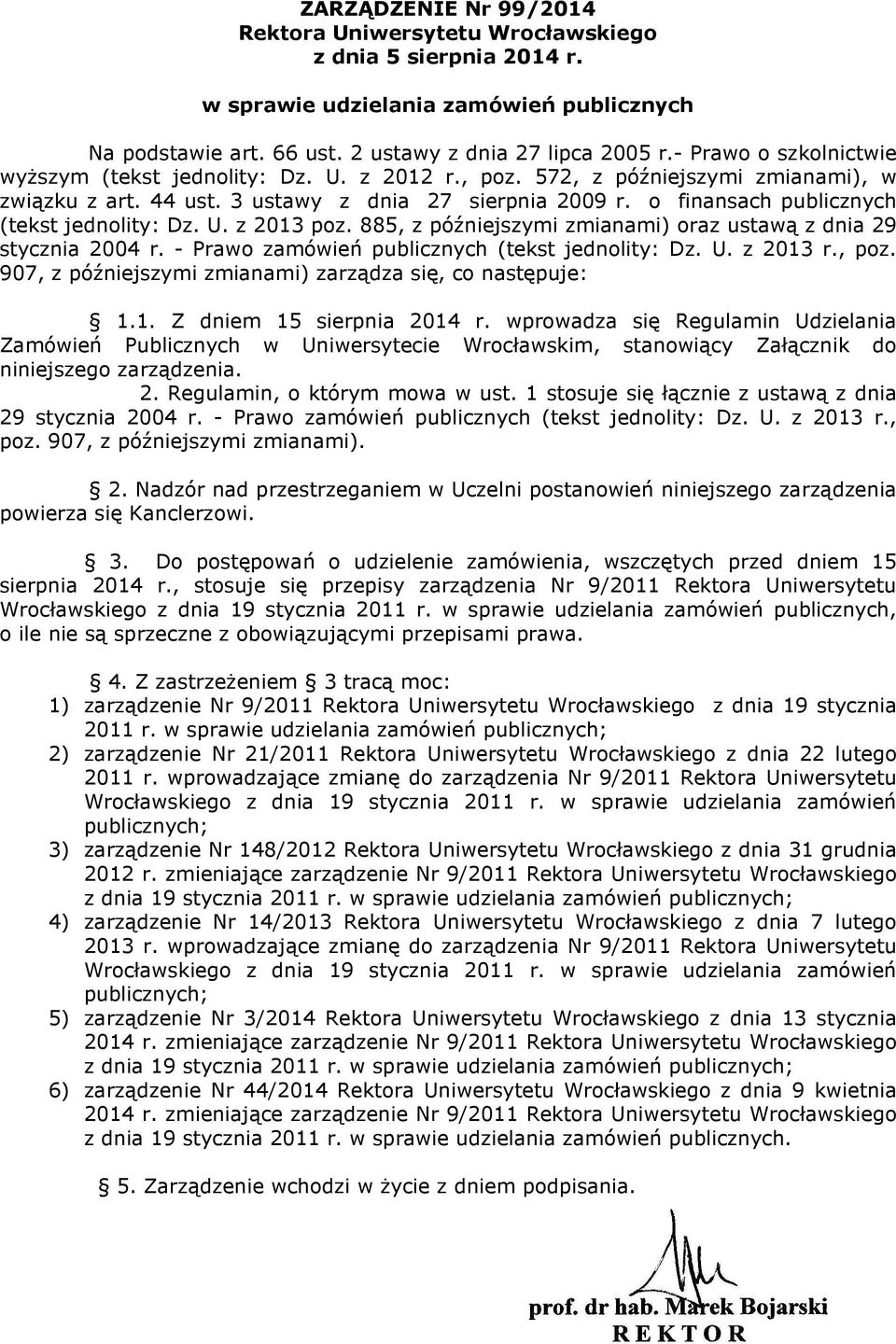 o finansach publicznych (tekst jednolity: Dz. U. z 2013 poz. 885, z późniejszymi zmianami) oraz ustawą z dnia 29 stycznia 2004 r. - Prawo zamówień publicznych (tekst jednolity: Dz. U. z 2013 r., poz.