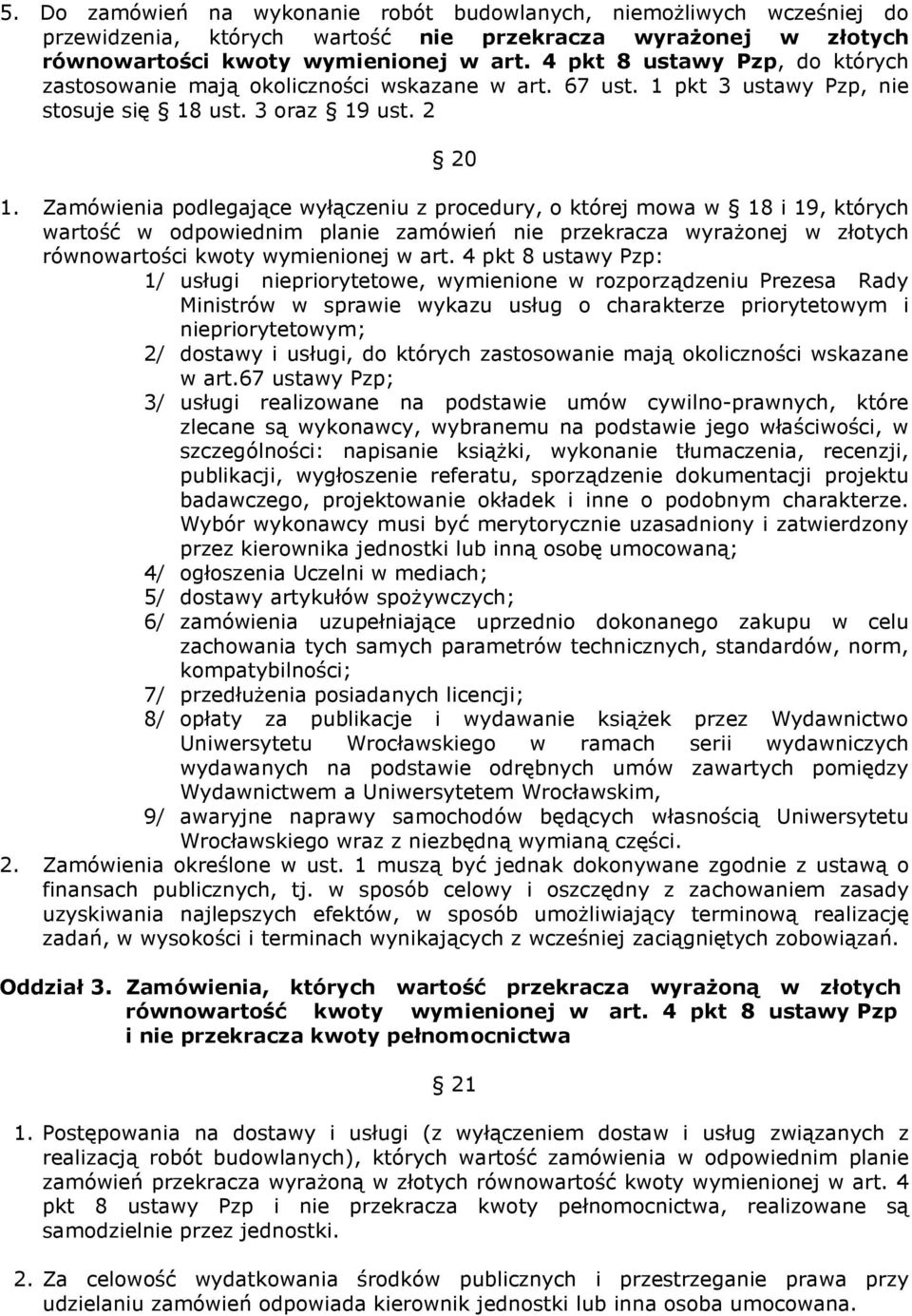 Zamówienia podlegające wyłączeniu z procedury, o której mowa w 18 i 19, których wartość w odpowiednim planie zamówień nie przekracza wyrażonej w złotych równowartości kwoty wymienionej w art.