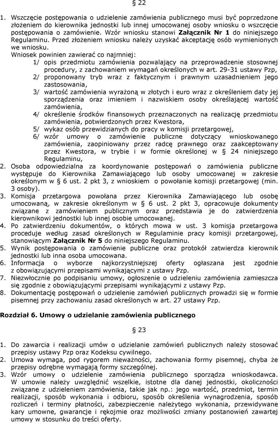 Wniosek powinien zawierać co najmniej: 1/ opis przedmiotu zamówienia pozwalający na przeprowadzenie stosownej procedury, z zachowaniem wymagań określonych w art.