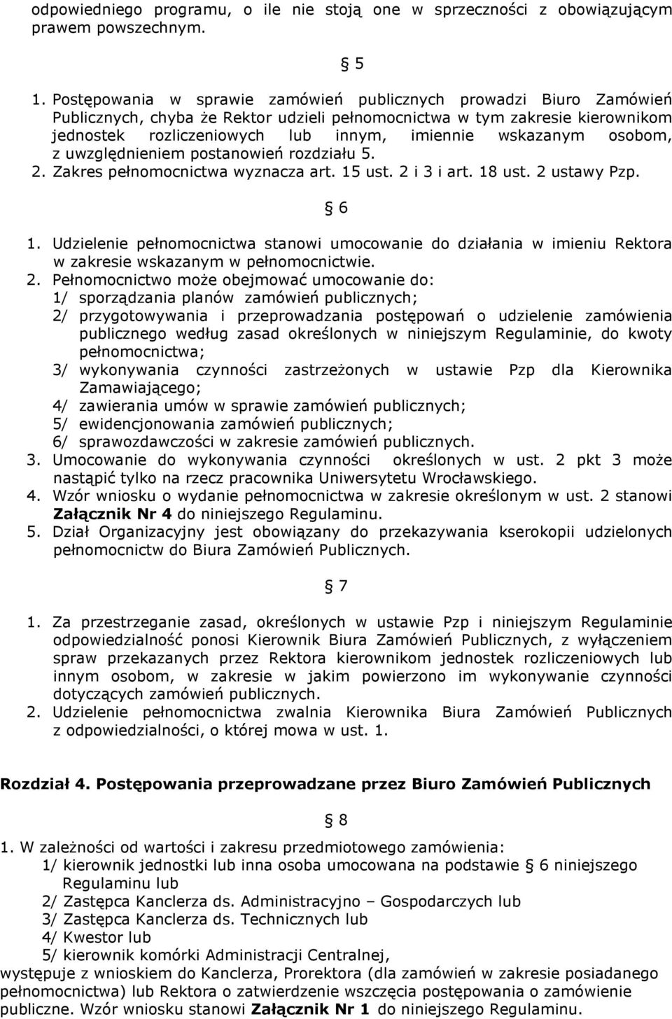 wskazanym osobom, z uwzględnieniem postanowień rozdziału 5. 2. Zakres pełnomocnictwa wyznacza art. 15 ust. 2 i 3 i art. 18 ust. 2 ustawy Pzp. 6 1.