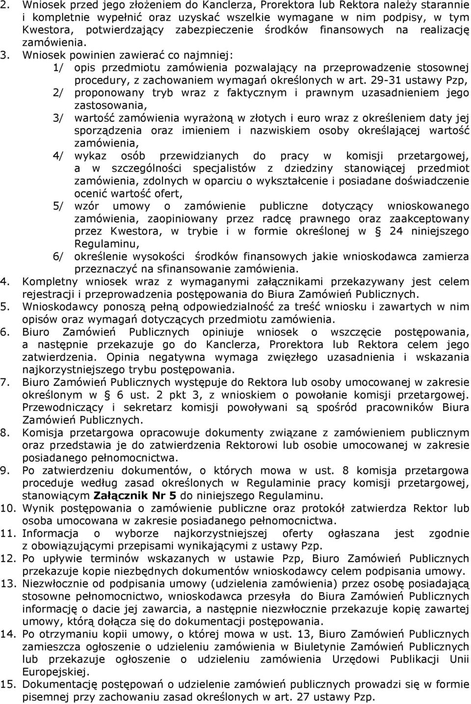 Wniosek powinien zawierać co najmniej: 1/ opis przedmiotu zamówienia pozwalający na przeprowadzenie stosownej procedury, z zachowaniem wymagań określonych w art.