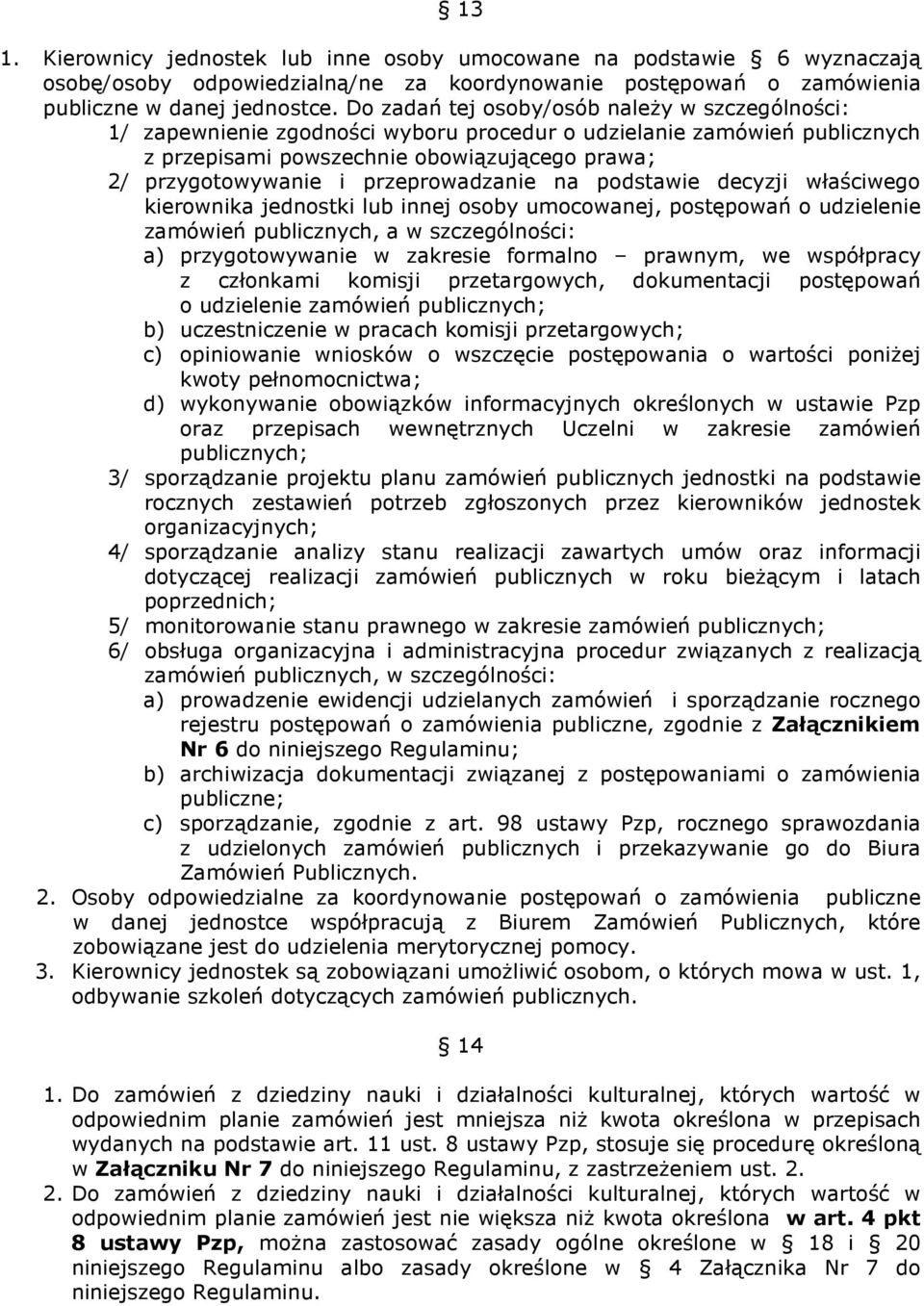 przeprowadzanie na podstawie decyzji właściwego kierownika jednostki lub innej osoby umocowanej, postępowań o udzielenie zamówień publicznych, a w szczególności: a) przygotowywanie w zakresie