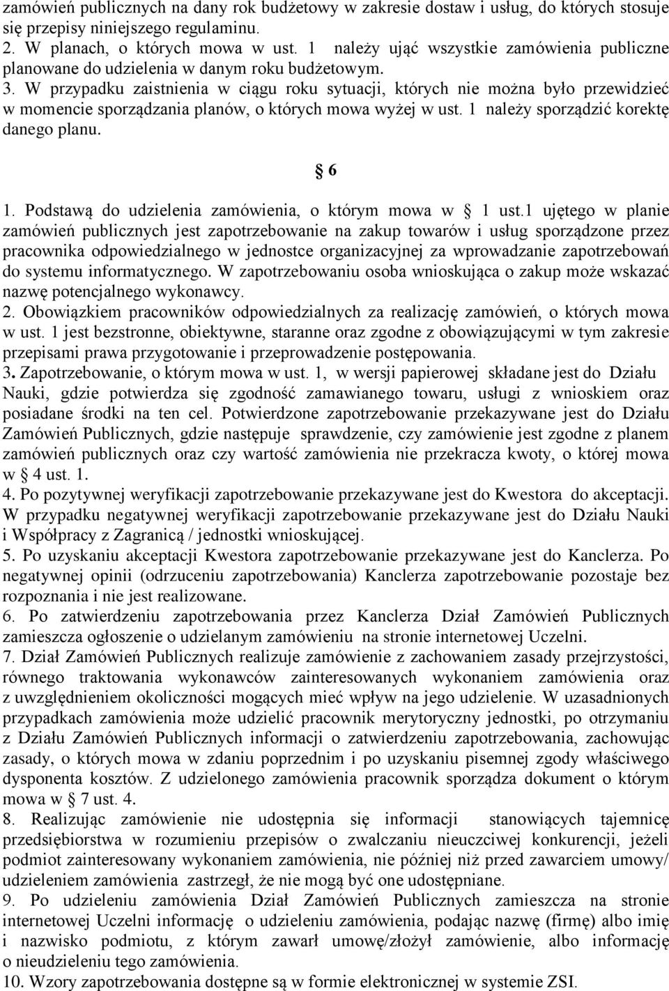 W przypadku zaistnienia w ciągu roku sytuacji, których nie można było przewidzieć w momencie sporządzania planów, o których mowa wyżej w ust. 1 należy sporządzić korektę danego planu. 6 1.