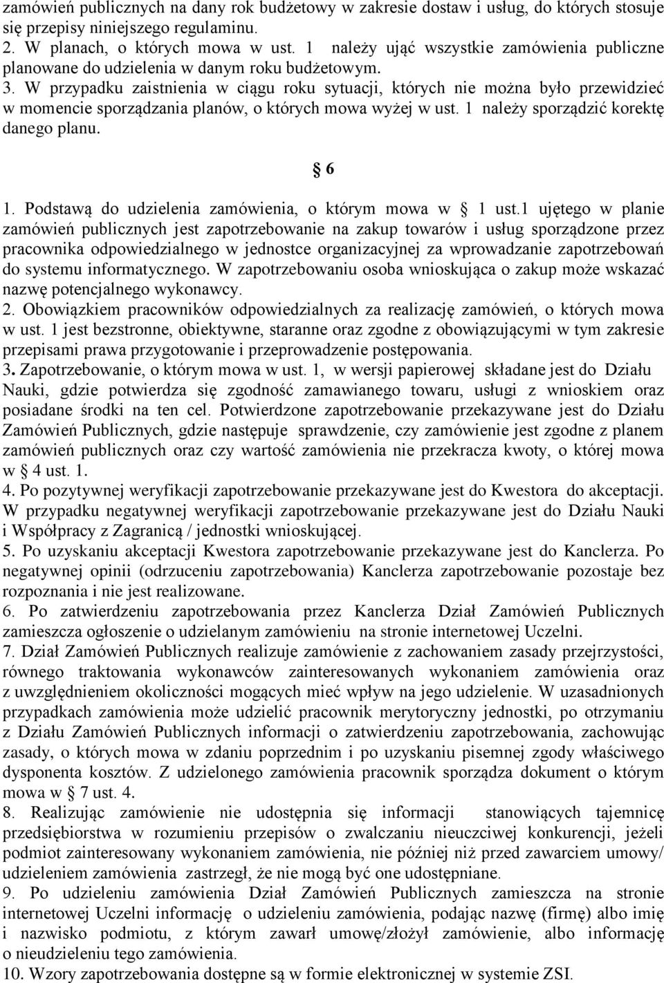 W przypadku zaistnienia w ciągu roku sytuacji, których nie można było przewidzieć w momencie sporządzania planów, o których mowa wyżej w ust. 1 należy sporządzić korektę danego planu. 6 1.