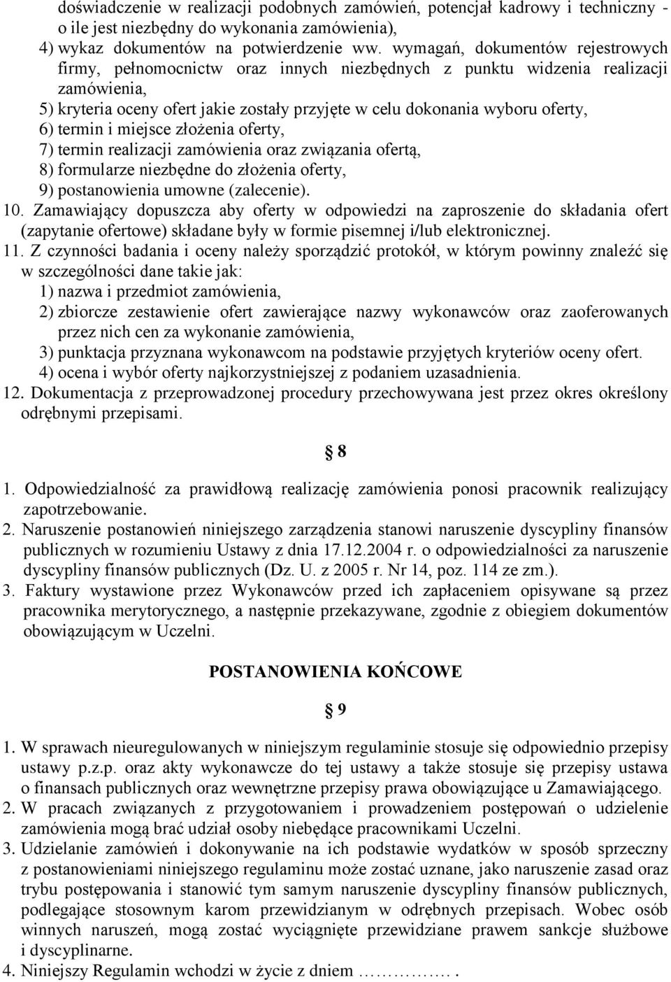 6) termin i miejsce złożenia oferty, 7) termin realizacji zamówienia oraz związania ofertą, 8) formularze niezbędne do złożenia oferty, 9) postanowienia umowne (zalecenie). 10.