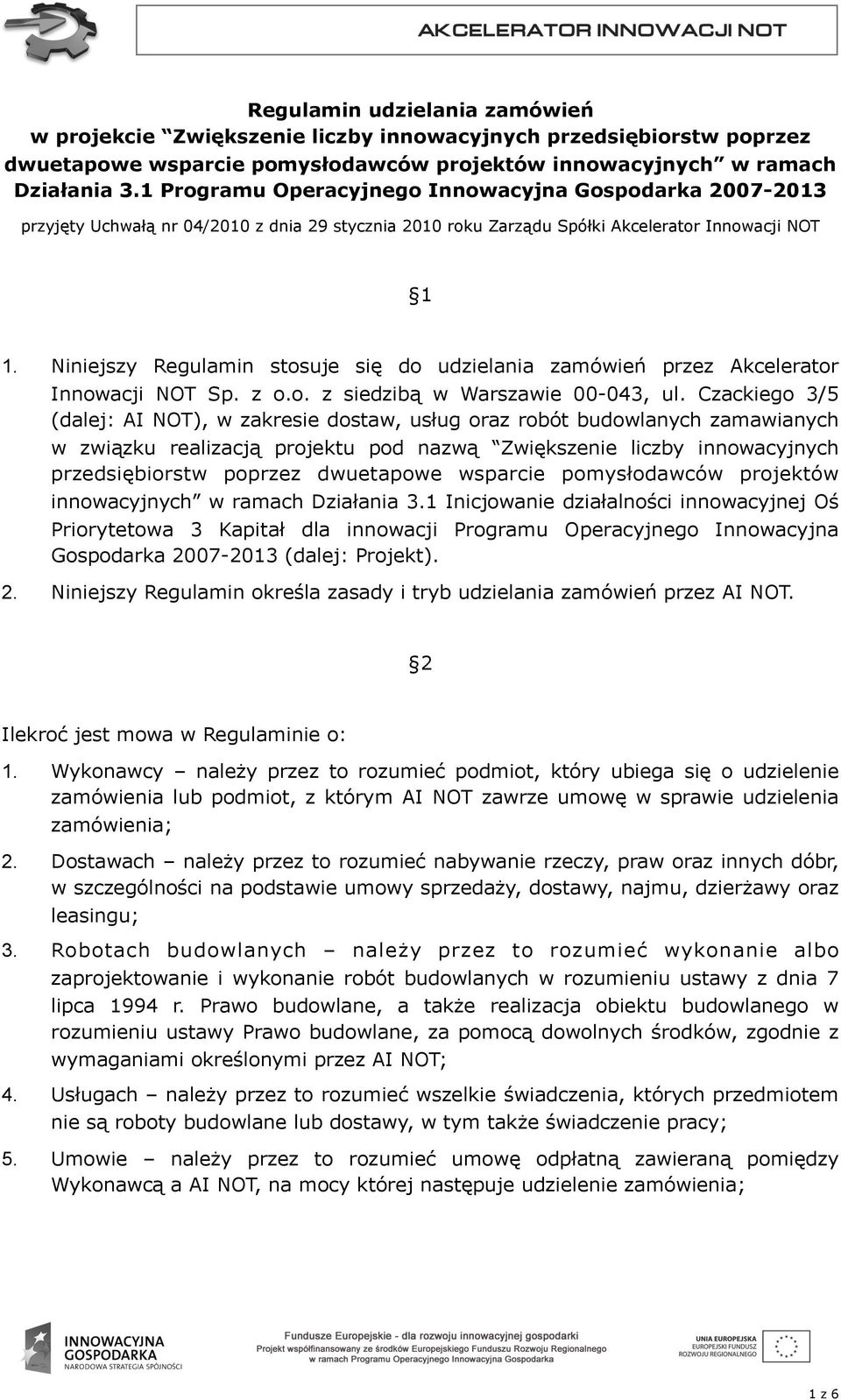 Niniejszy Regulamin stosuje się do udzielania zamówień przez Akcelerator Innowacji NOT Sp. z o.o. z siedzibą w Warszawie 00-043, ul.
