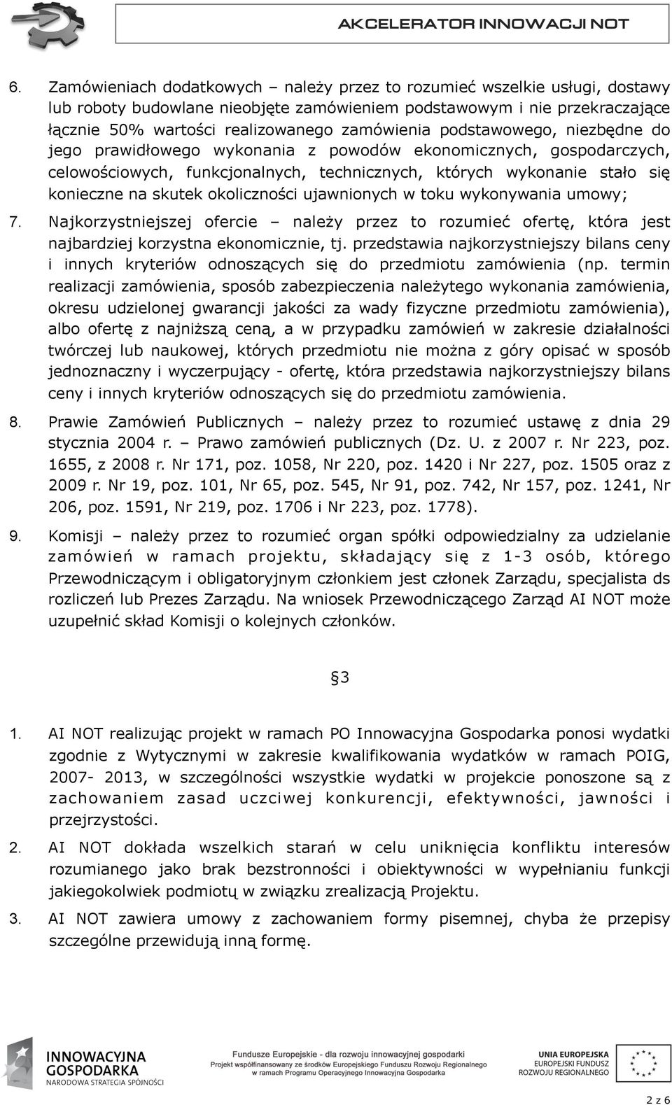 okoliczności ujawnionych w toku wykonywania umowy; 7. Najkorzystniejszej ofercie należy przez to rozumieć ofertę, która jest najbardziej korzystna ekonomicznie, tj.