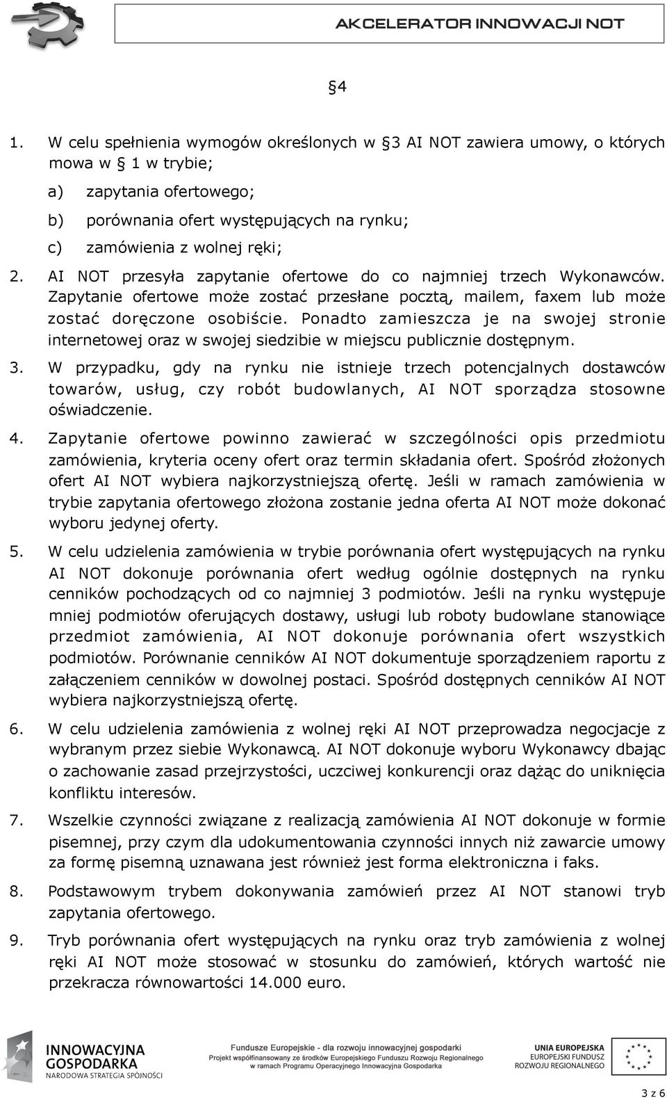 Ponadto zamieszcza je na swojej stronie internetowej oraz w swojej siedzibie w miejscu publicznie dostępnym. 3.