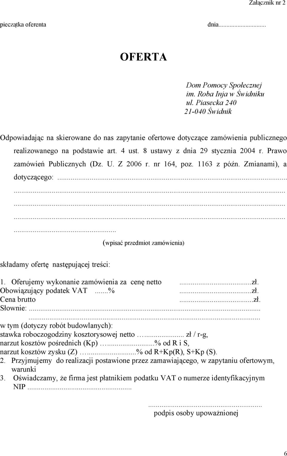 Prawo zamówień Publicznych (Dz. U. Z 2006 r. nr 164, poz. 1163 z późn. Zmianami), a dotyczącego:............... (wpisać przedmiot zamówienia) składamy ofertę następującej treści: 1.