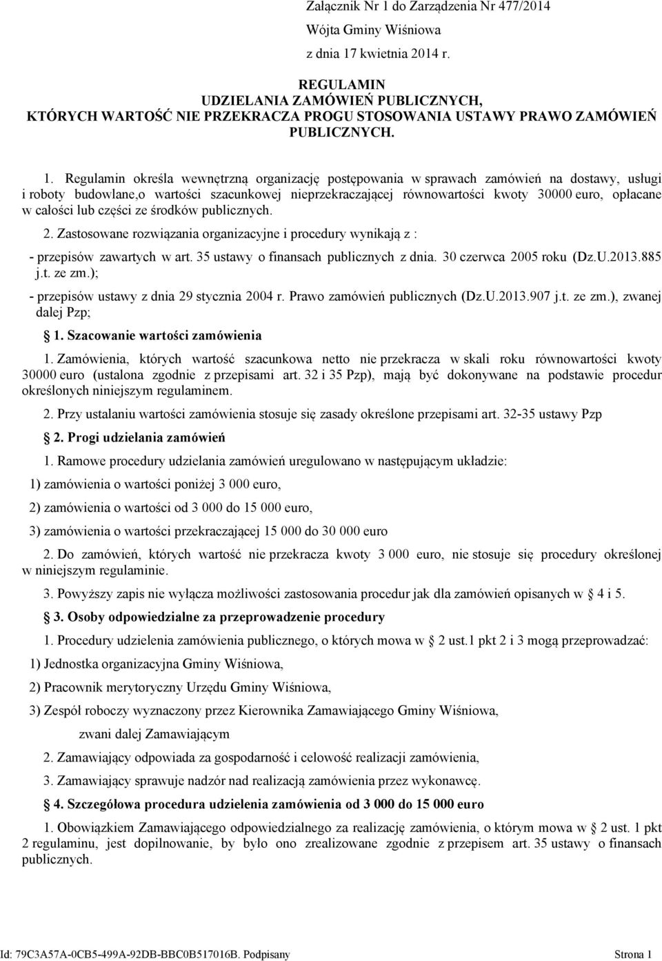 całości lub części ze środków publicznych. 2. Zastosowane rozwiązania organizacyjne i procedury wynikają z : - przepisów zawartych w art. 35 ustawy o finansach publicznych z dnia.