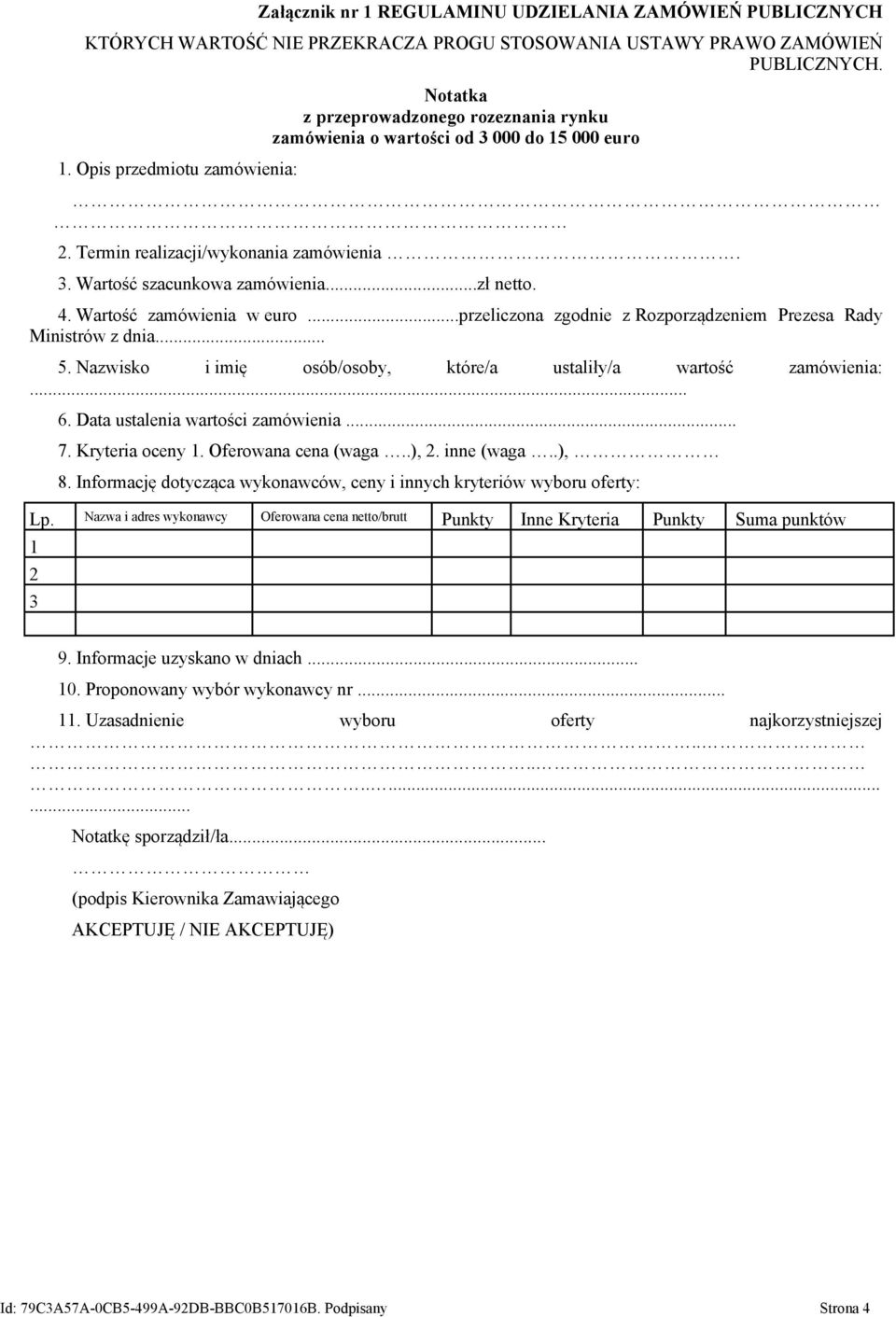 Nazwisko i imię osób/osoby, które/a ustaliły/a wartość zamówienia:... 6. Data ustalenia wartości zamówienia... 7. Kryteria oceny 1. Oferowana cena (waga..), 2. inne (waga..), 8.