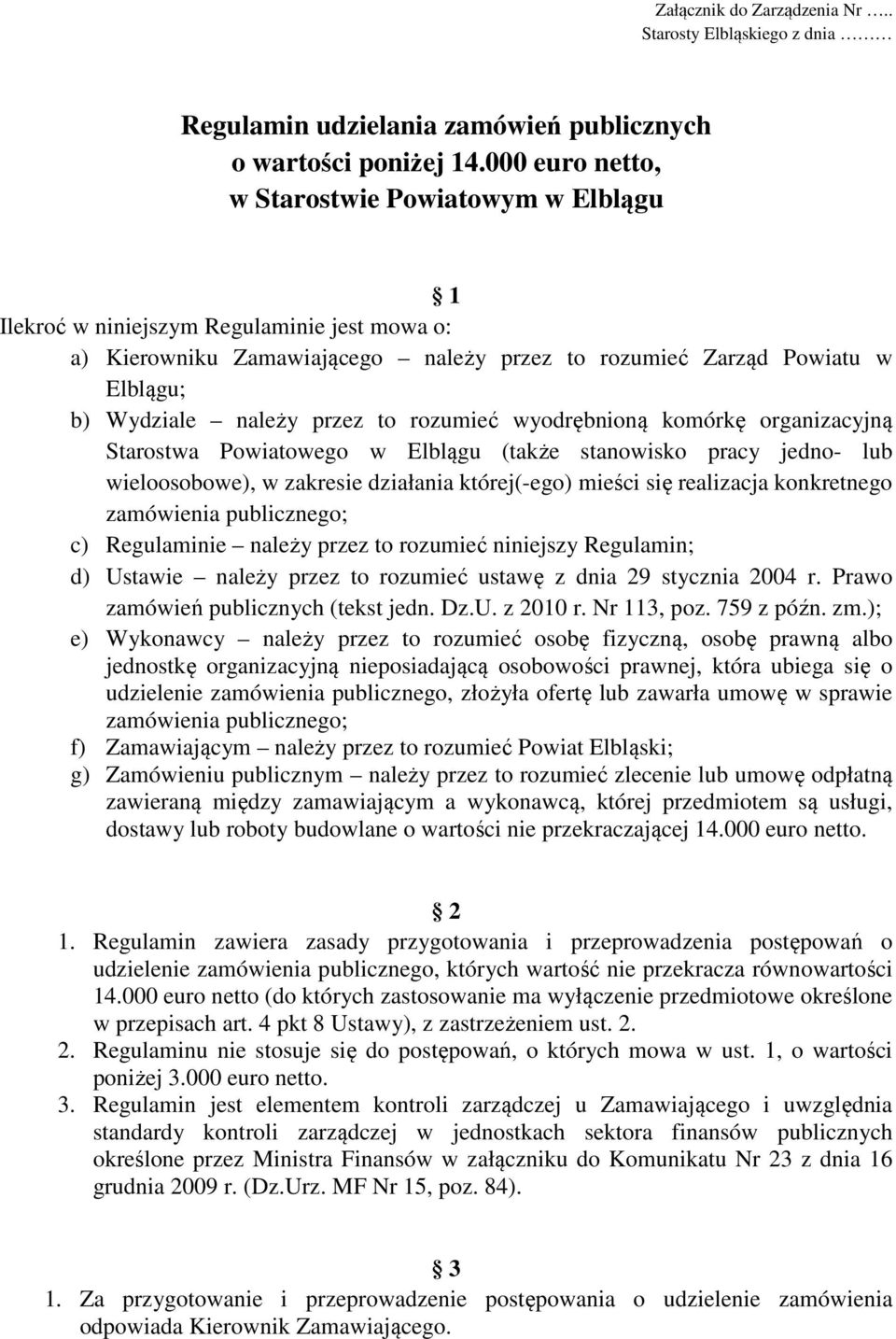 przez to rozumieć wyodrębnioną komórkę organizacyjną Starostwa Powiatowego w Elblągu (także stanowisko pracy jedno- lub wieloosobowe), w zakresie działania której(-ego) mieści się realizacja